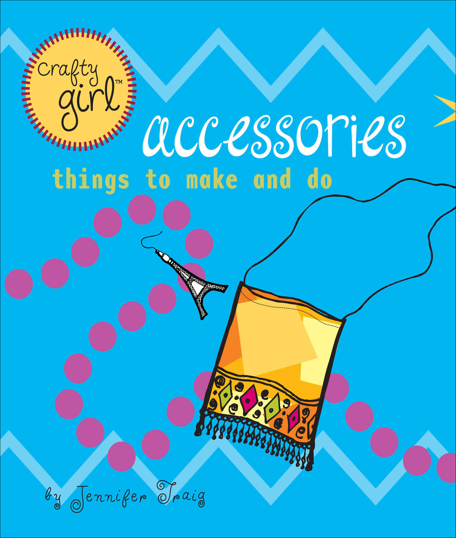 This image is the cover for the book Crafty Girl: Accessories