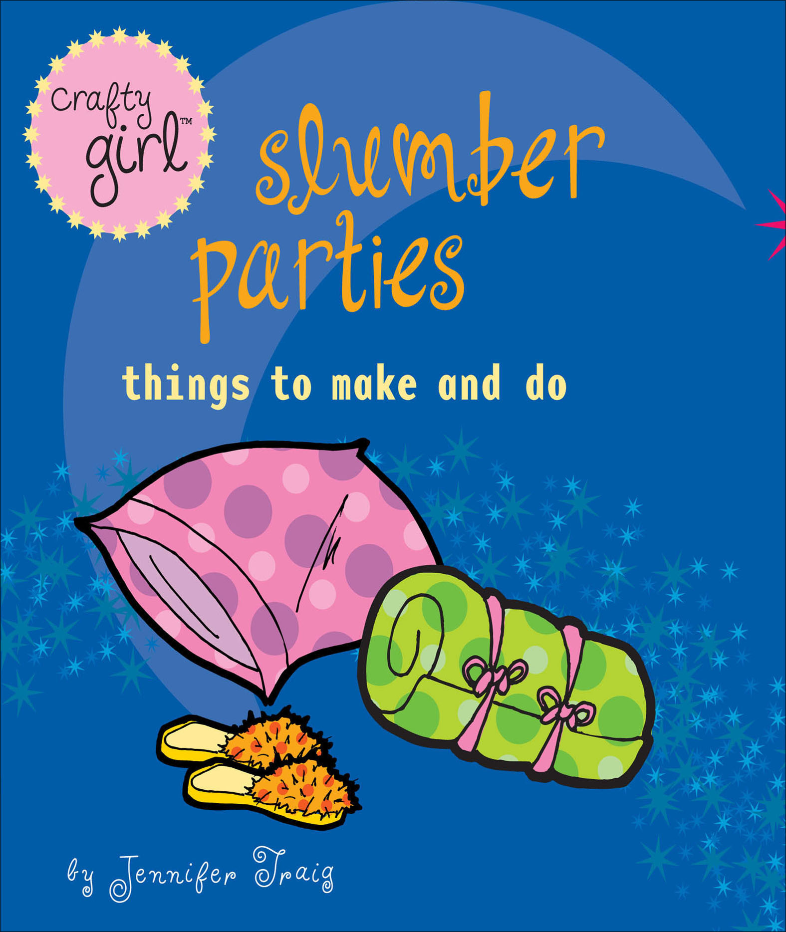 This image is the cover for the book Crafty Girl: Slumber Parties