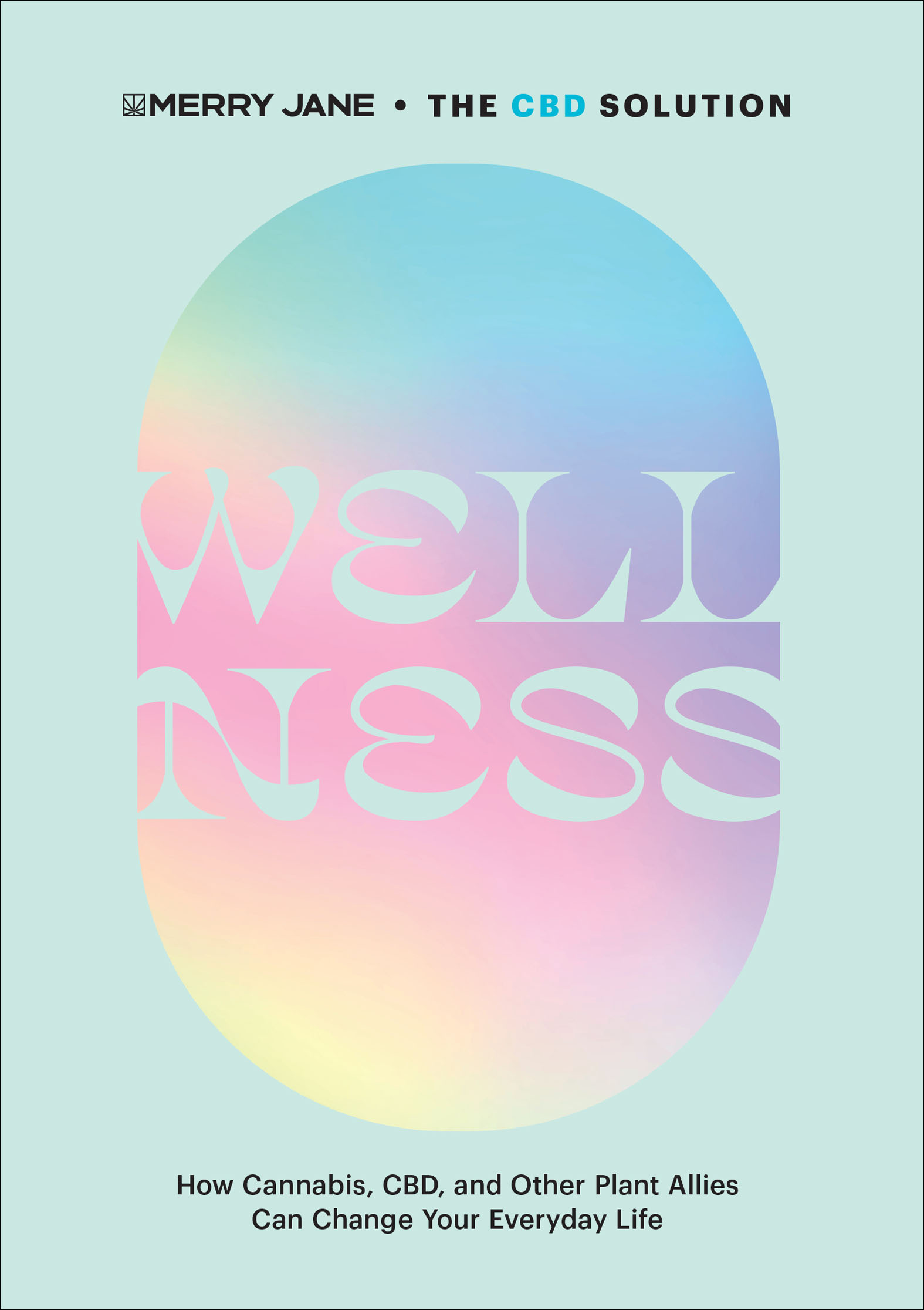 This image is the cover for the book Merry Jane's The CBD Solution: Wellness