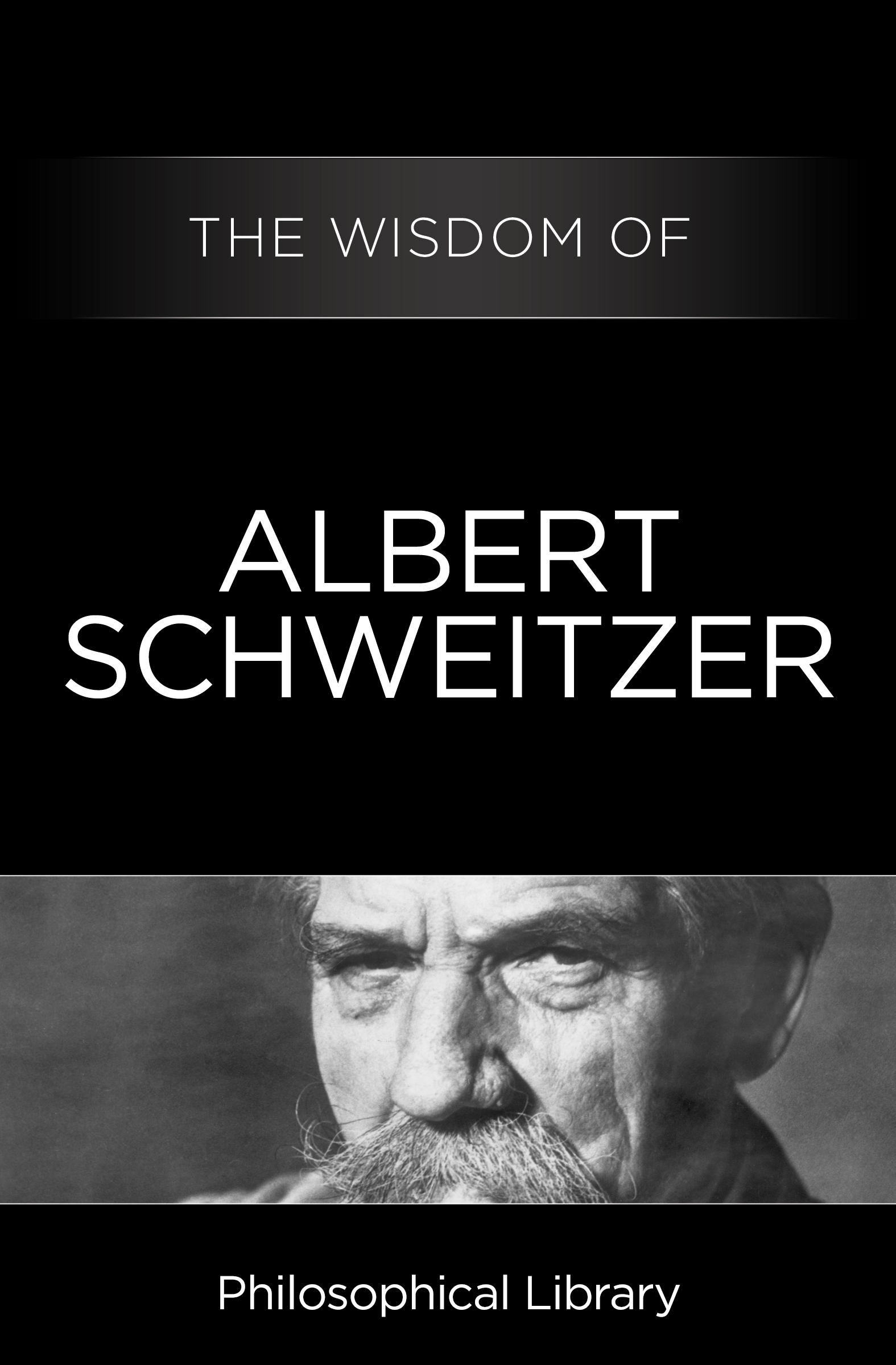 This image is the cover for the book Wisdom of Albert Schweitzer, Wisdom