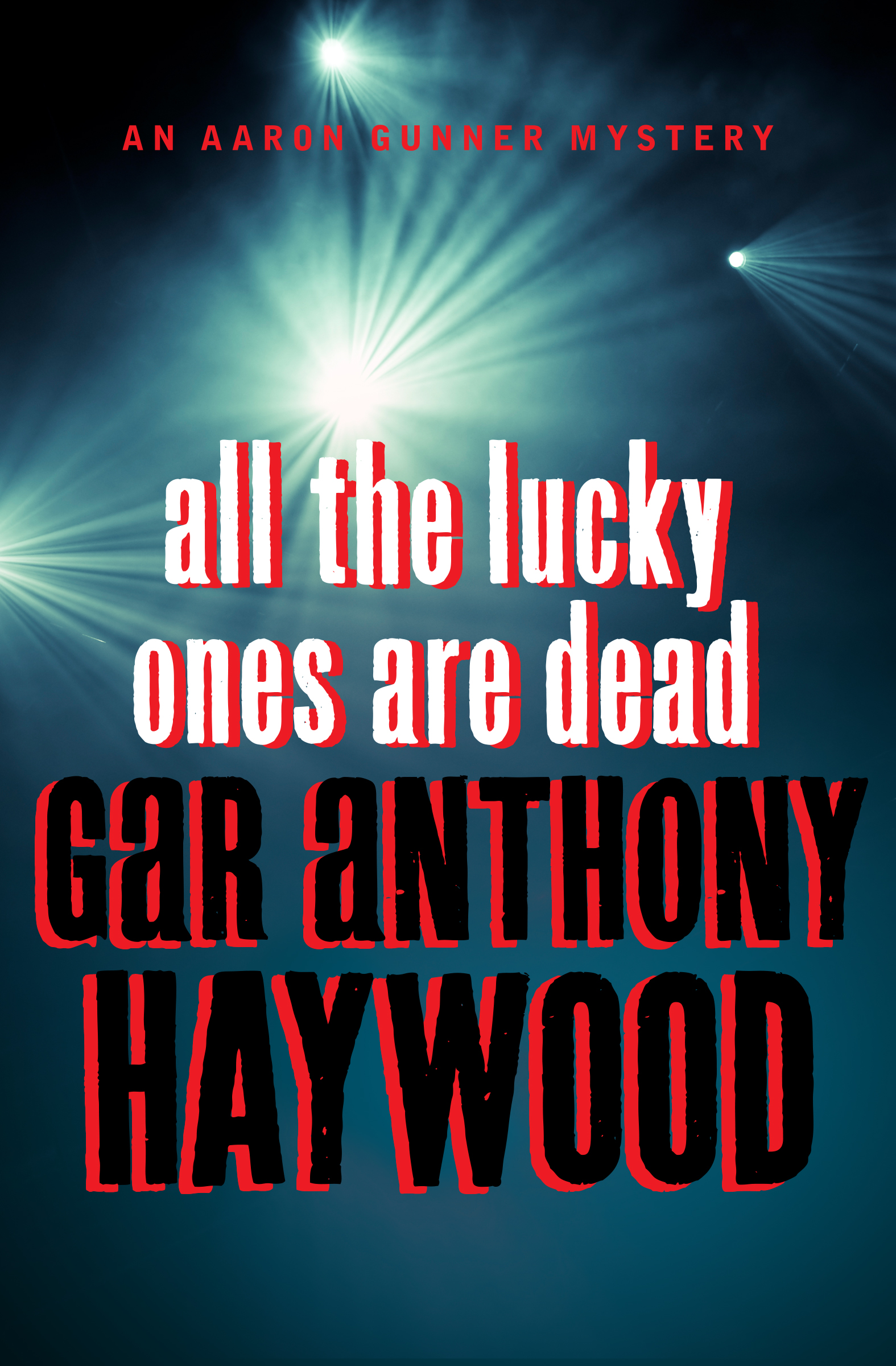 This image is the cover for the book All the Lucky Ones Are Dead, The Aaron Gunner Mysteries
