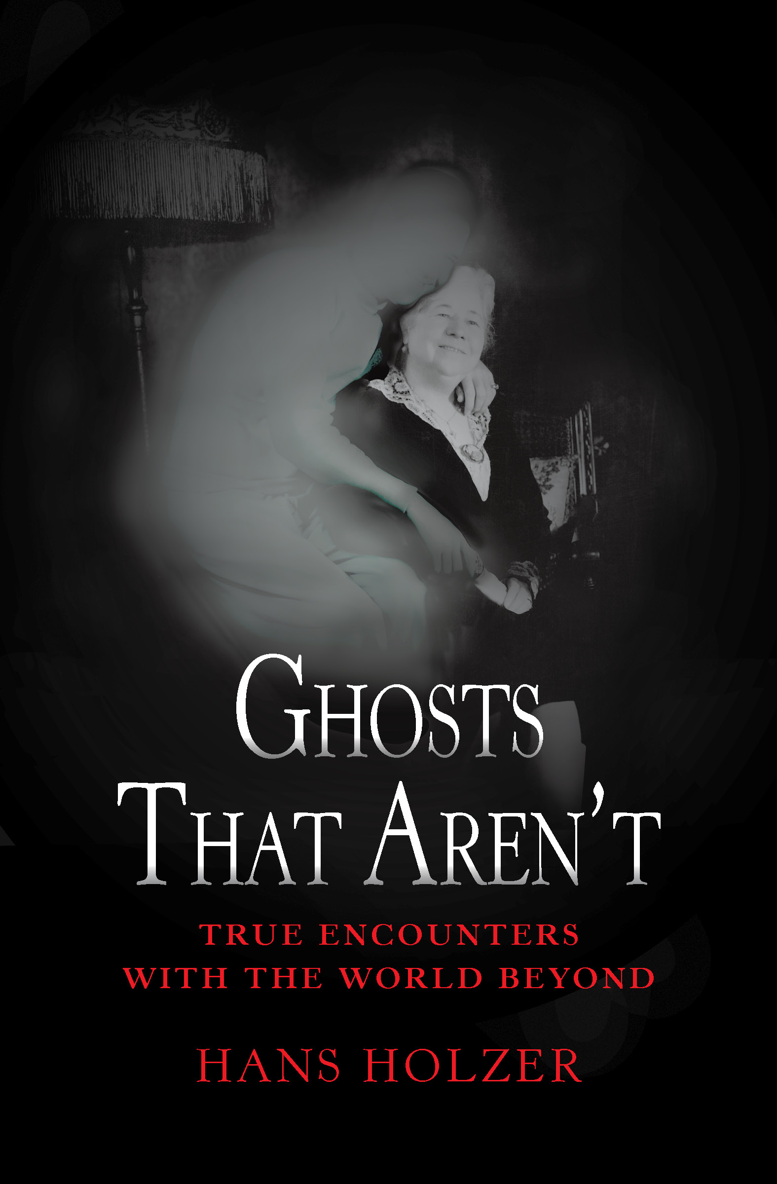 This image is the cover for the book Ghosts That Aren't, True Encounters with the World Beyond