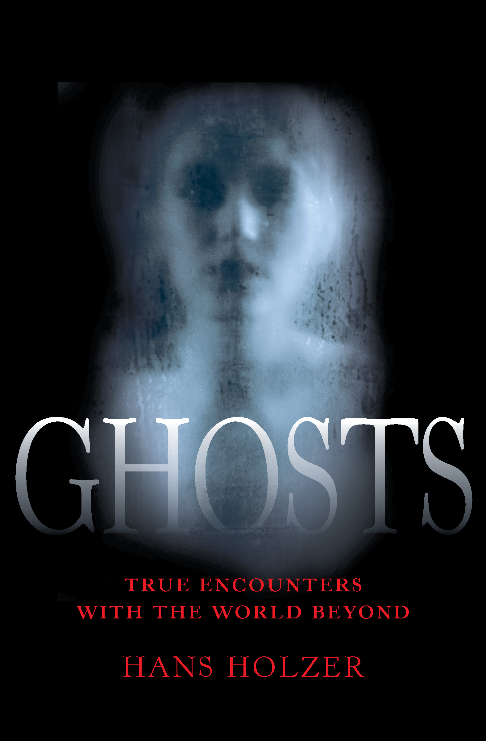 This image is the cover for the book Ghosts, True Encounters with the World Beyond