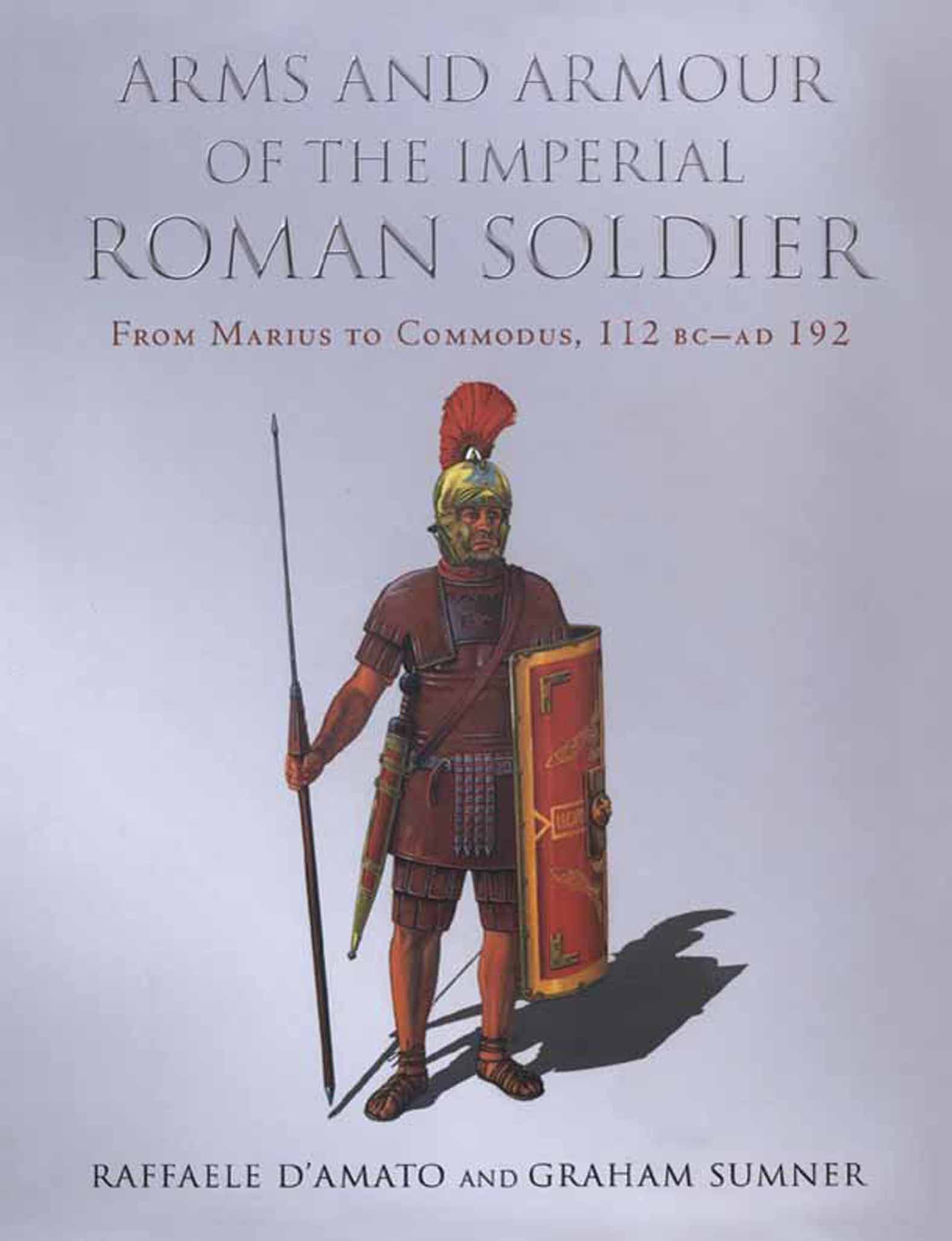 This image is the cover for the book Arms and Armour of the Imperial Roman Soldier