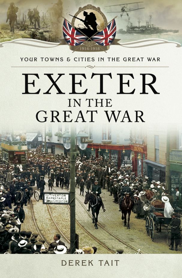 This image is the cover for the book Exeter in the Great War, Your Towns & Cities in the Great War