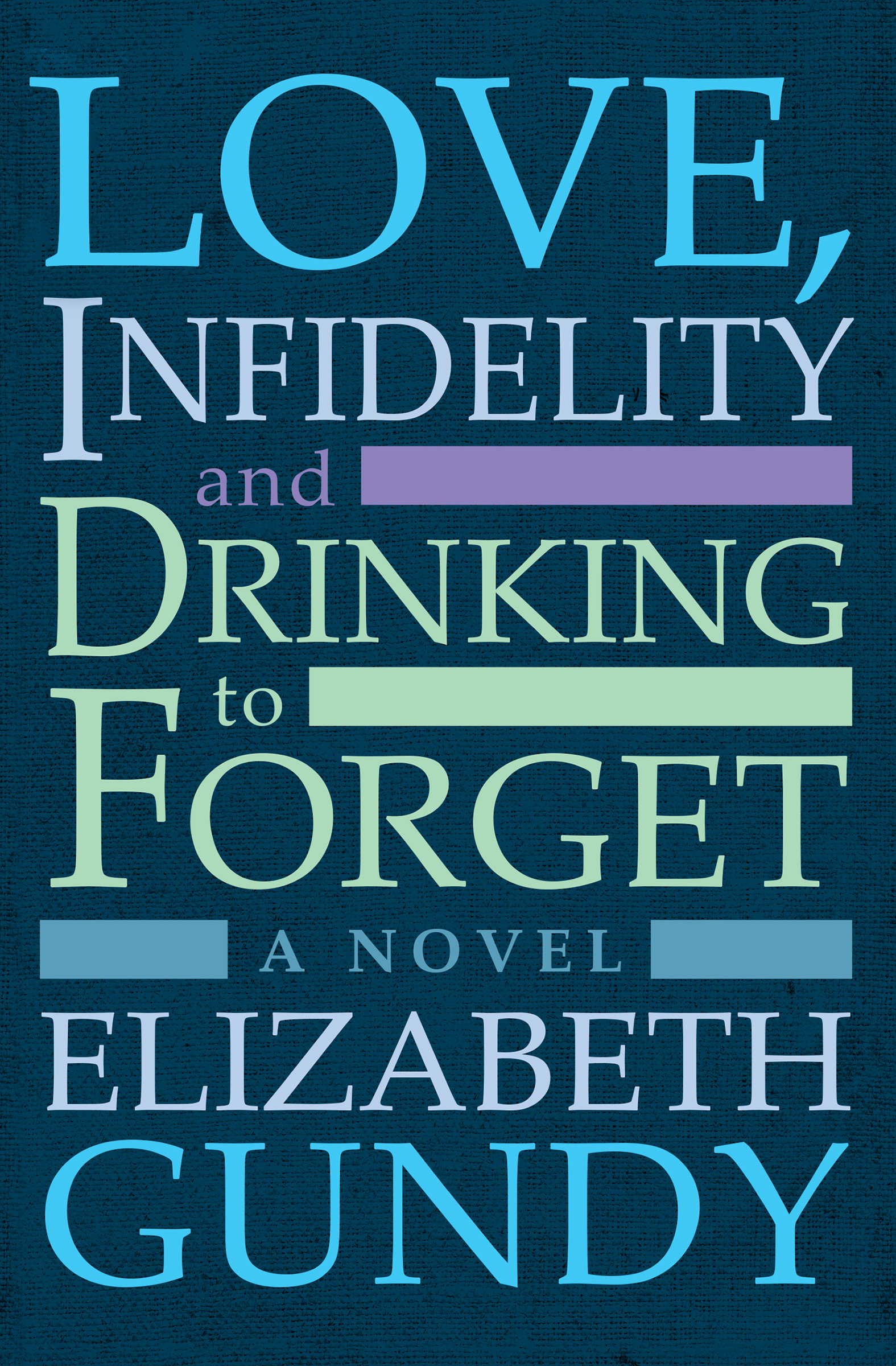 This image is the cover for the book Love, Infidelity and Drinking To Forget