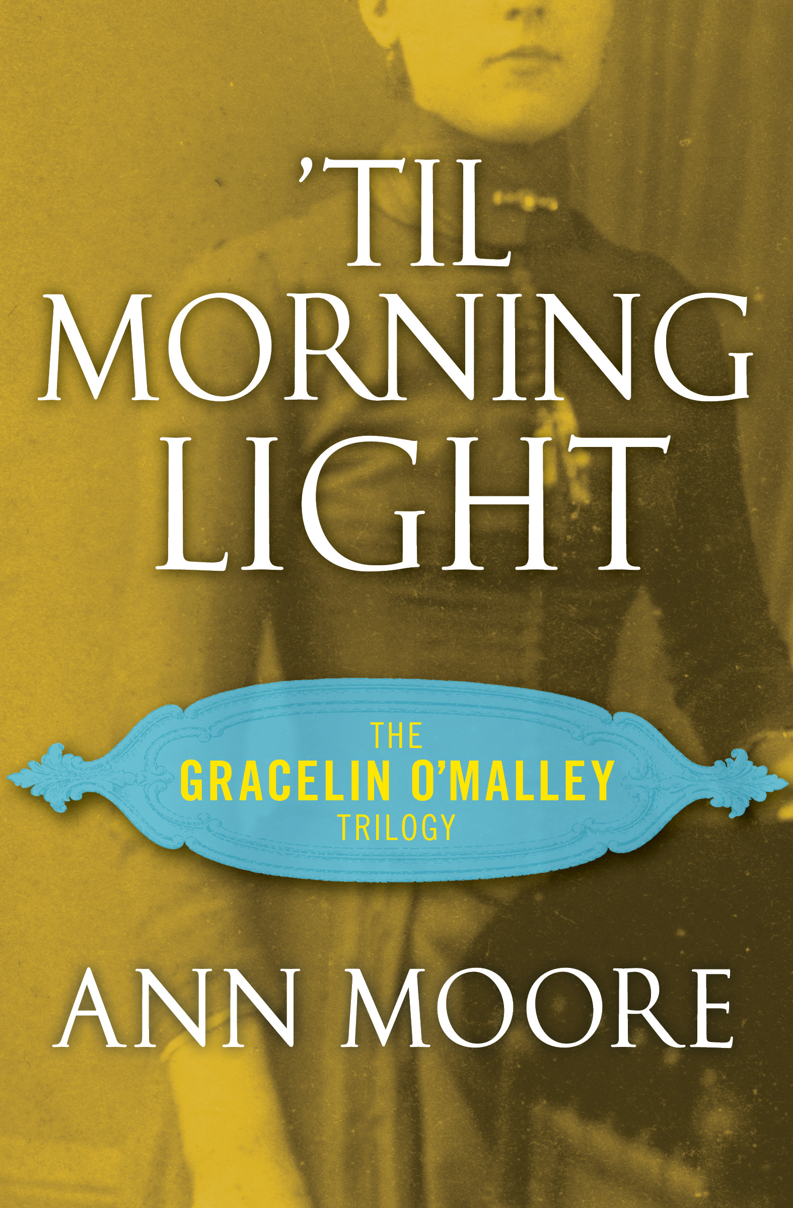 This image is the cover for the book 'Til Morning Light, The Gracelin O'Malley Trilogy