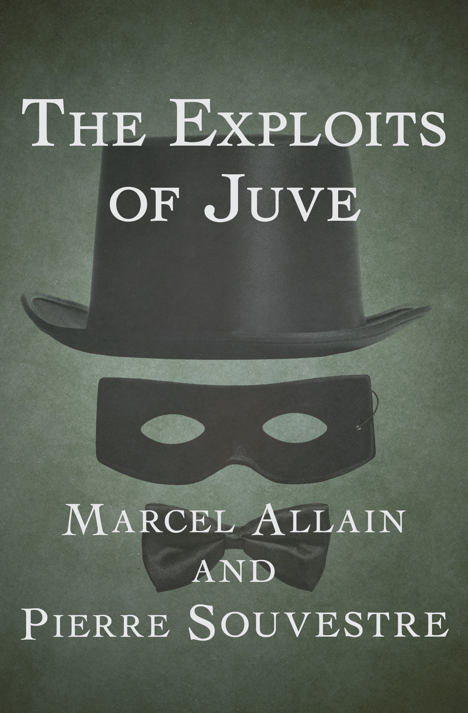 This image is the cover for the book Exploits of Juve, The Fantômas Novels