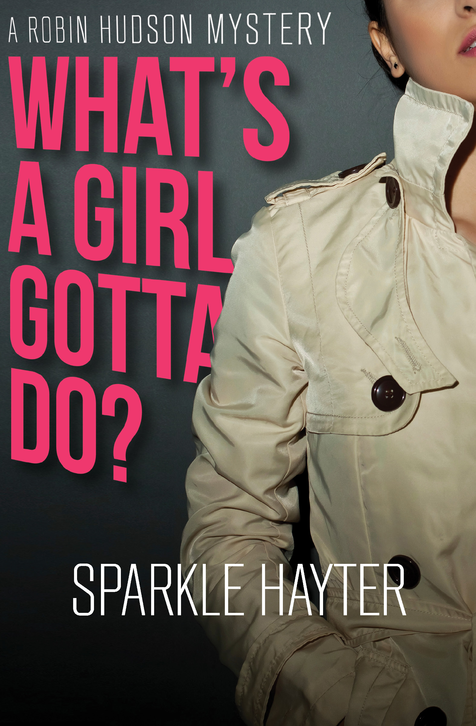 This image is the cover for the book What's a Girl Gotta Do?, The Robin Hudson Mysteries