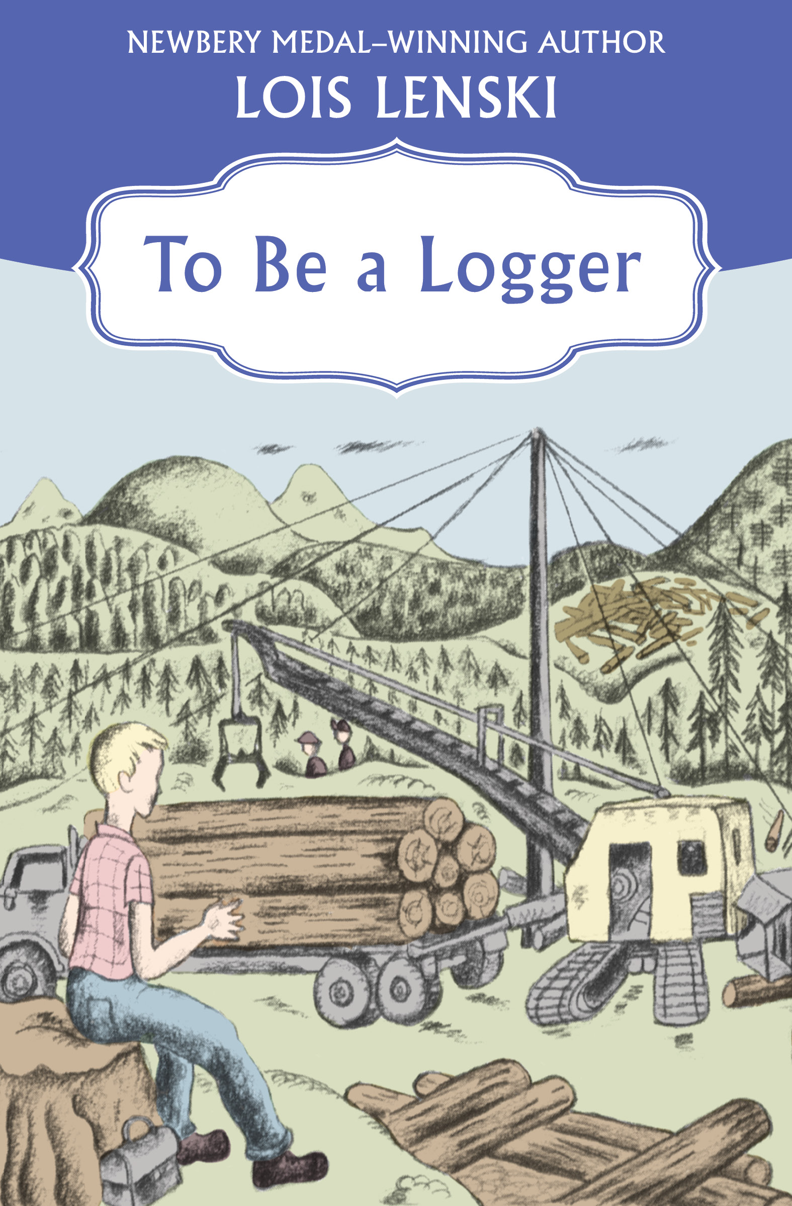 This image is the cover for the book To Be a Logger
