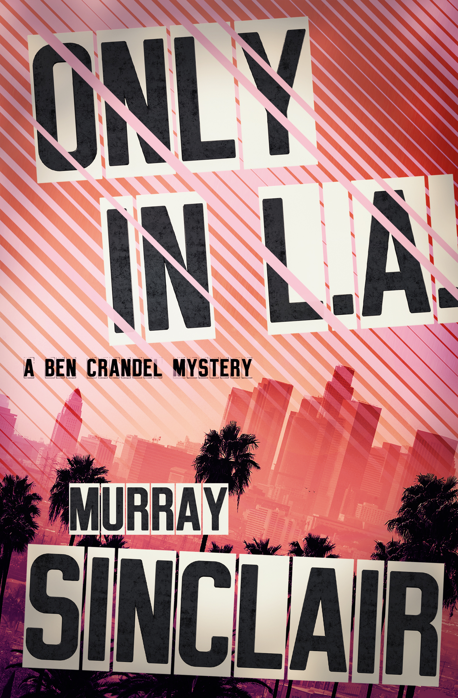 This image is the cover for the book Only in L.A., The Ben Crandel Mysteries