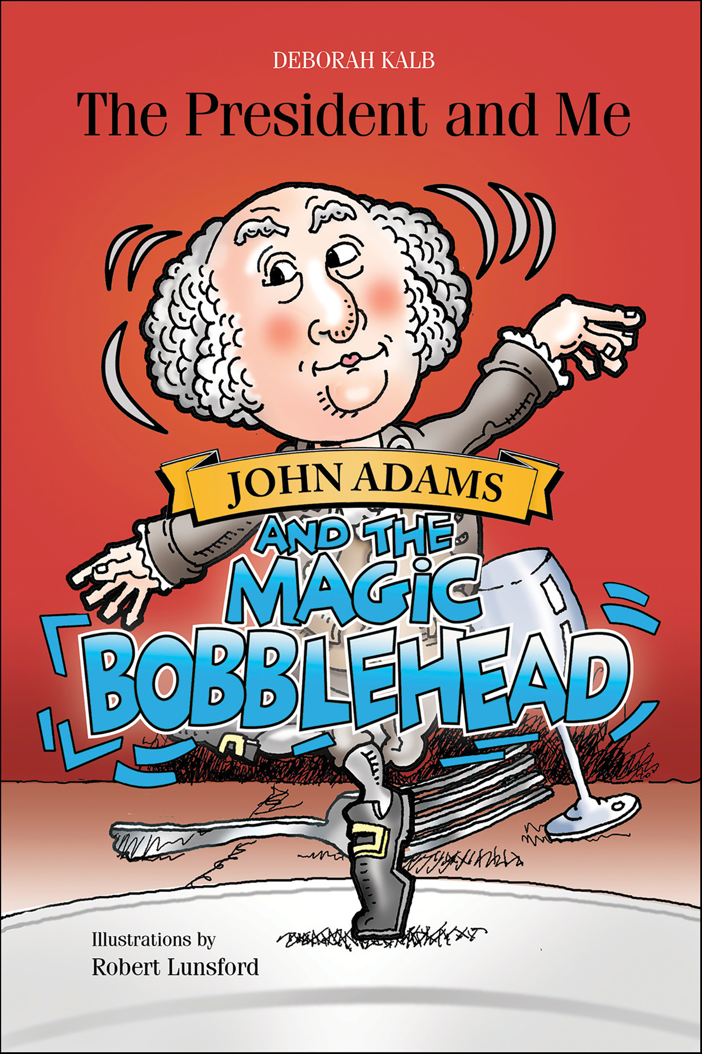 This image is the cover for the book John Adams and the Magic Bobblehead, The President and Me