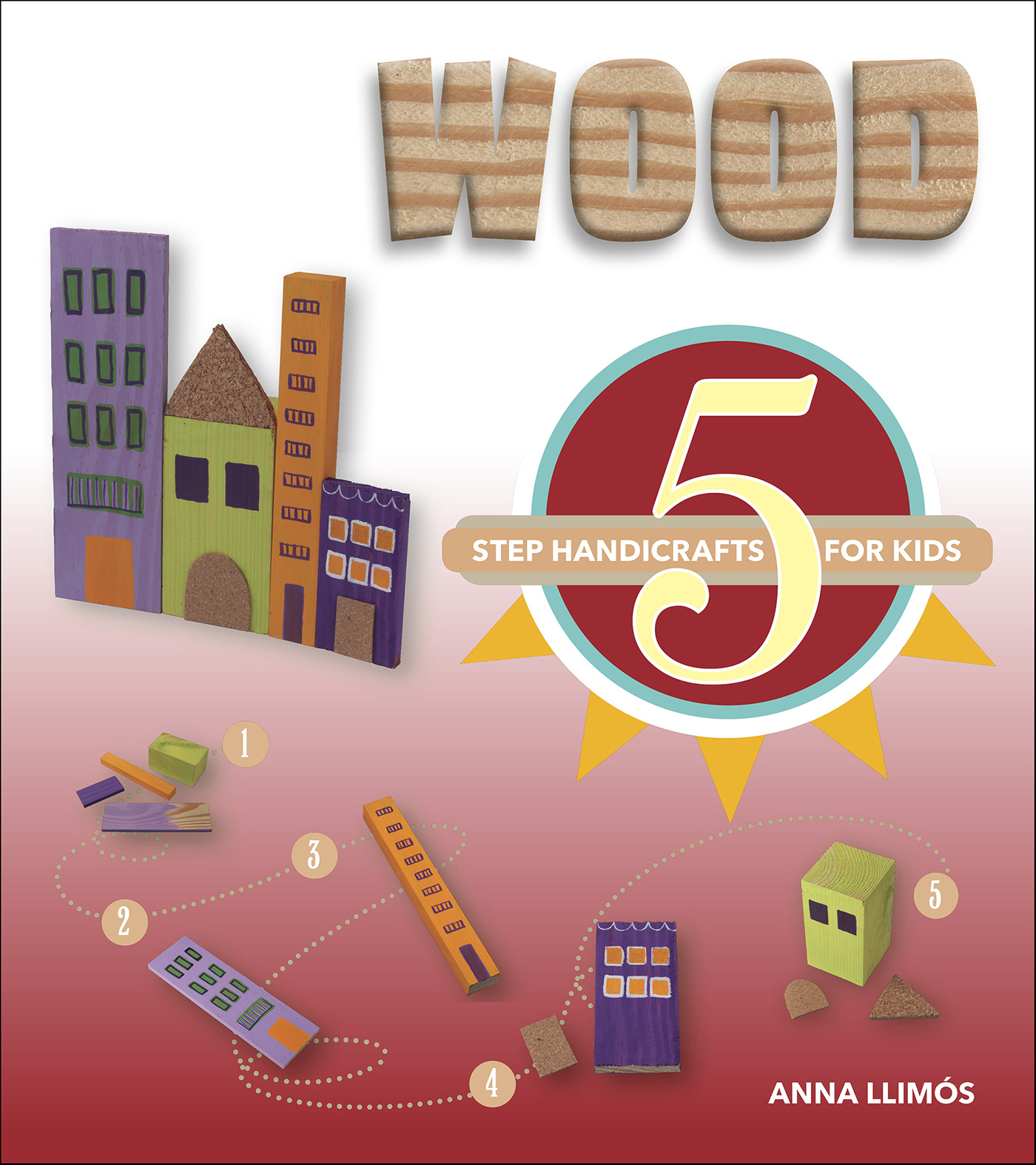This image is the cover for the book Wood, 5-Step Handicrafts for Kids