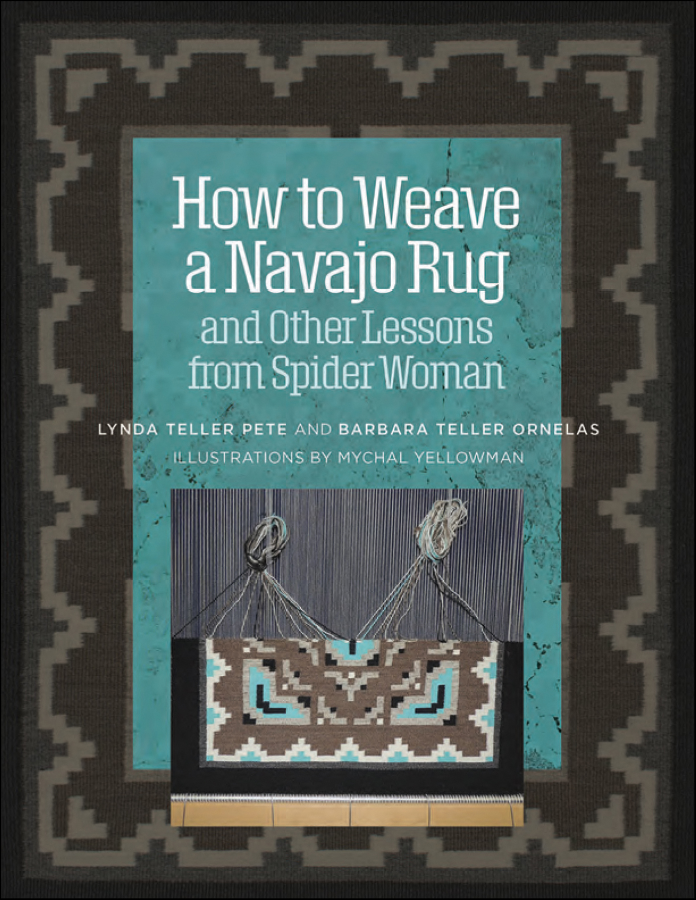This image is the cover for the book How to Weave a Navajo Rug and Other Lessons from Spider Woman