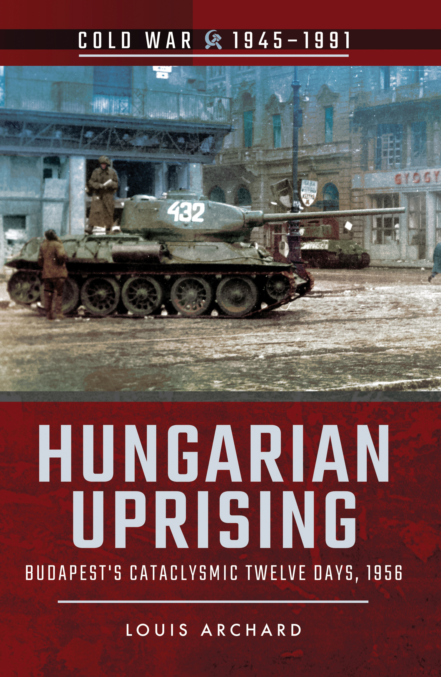This image is the cover for the book Hungarian Uprising, Cold War, 1945–1991
