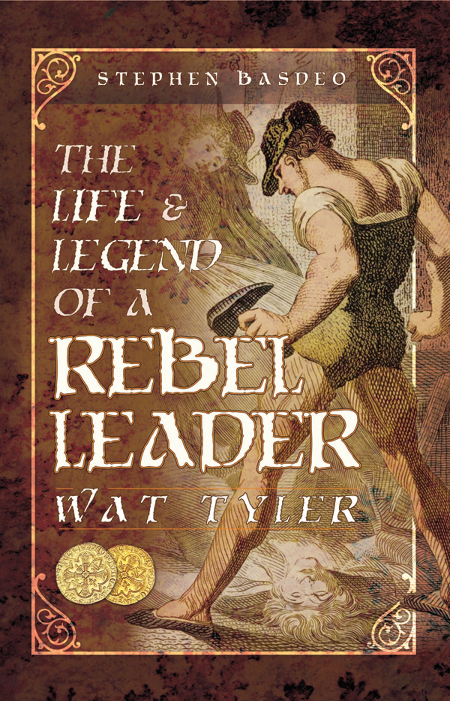 This image is the cover for the book Life & Legend of a Rebel Leader: Wat Tyler
