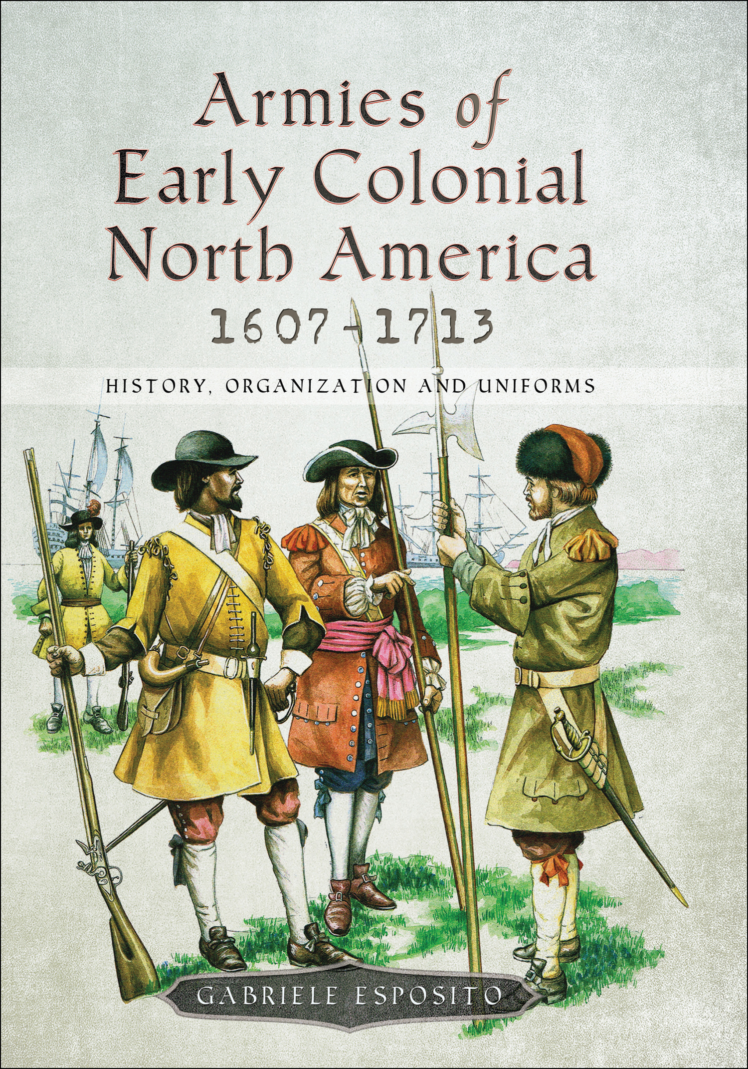 This image is the cover for the book Armies of Early Colonial North America, 1607–1713