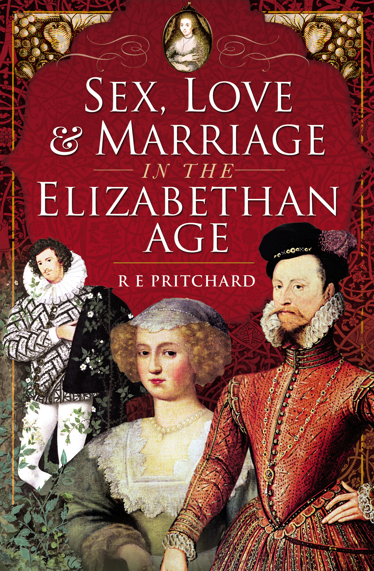 This image is the cover for the book Sex, Love & Marriage in the Elizabethan Age