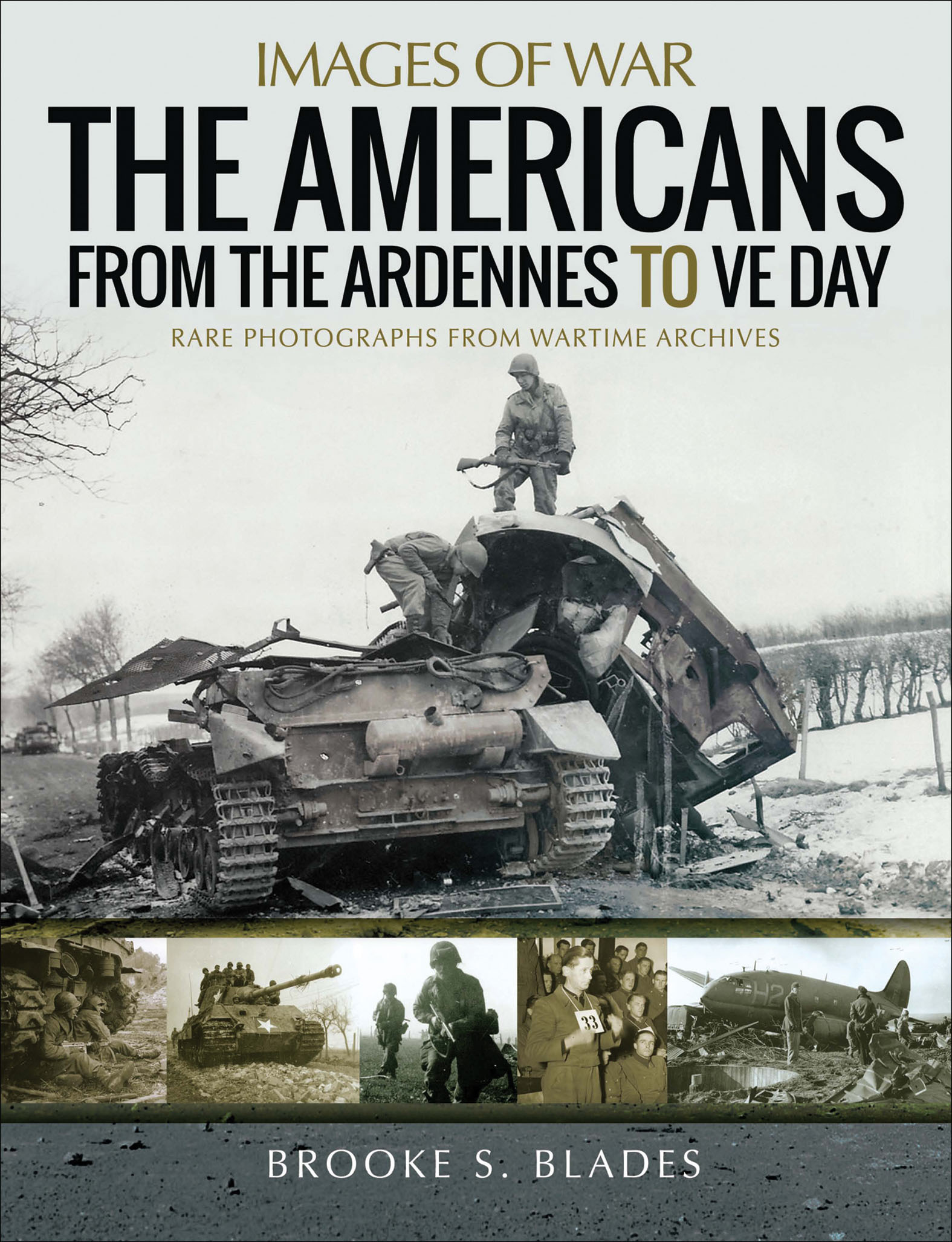 This image is the cover for the book Americans from the Ardennes to VE Day, Images of War