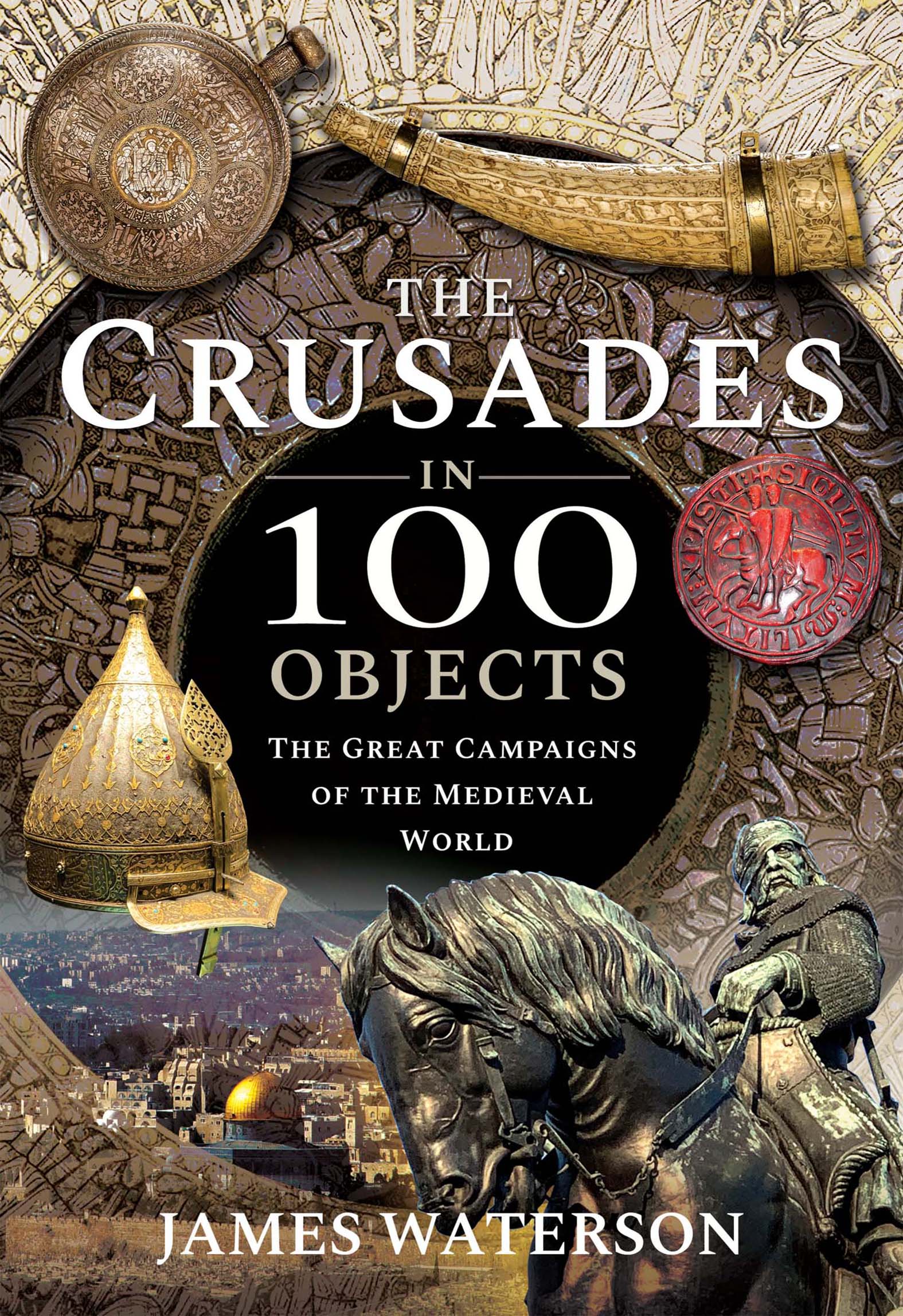 This image is the cover for the book Crusades in 100 Objects