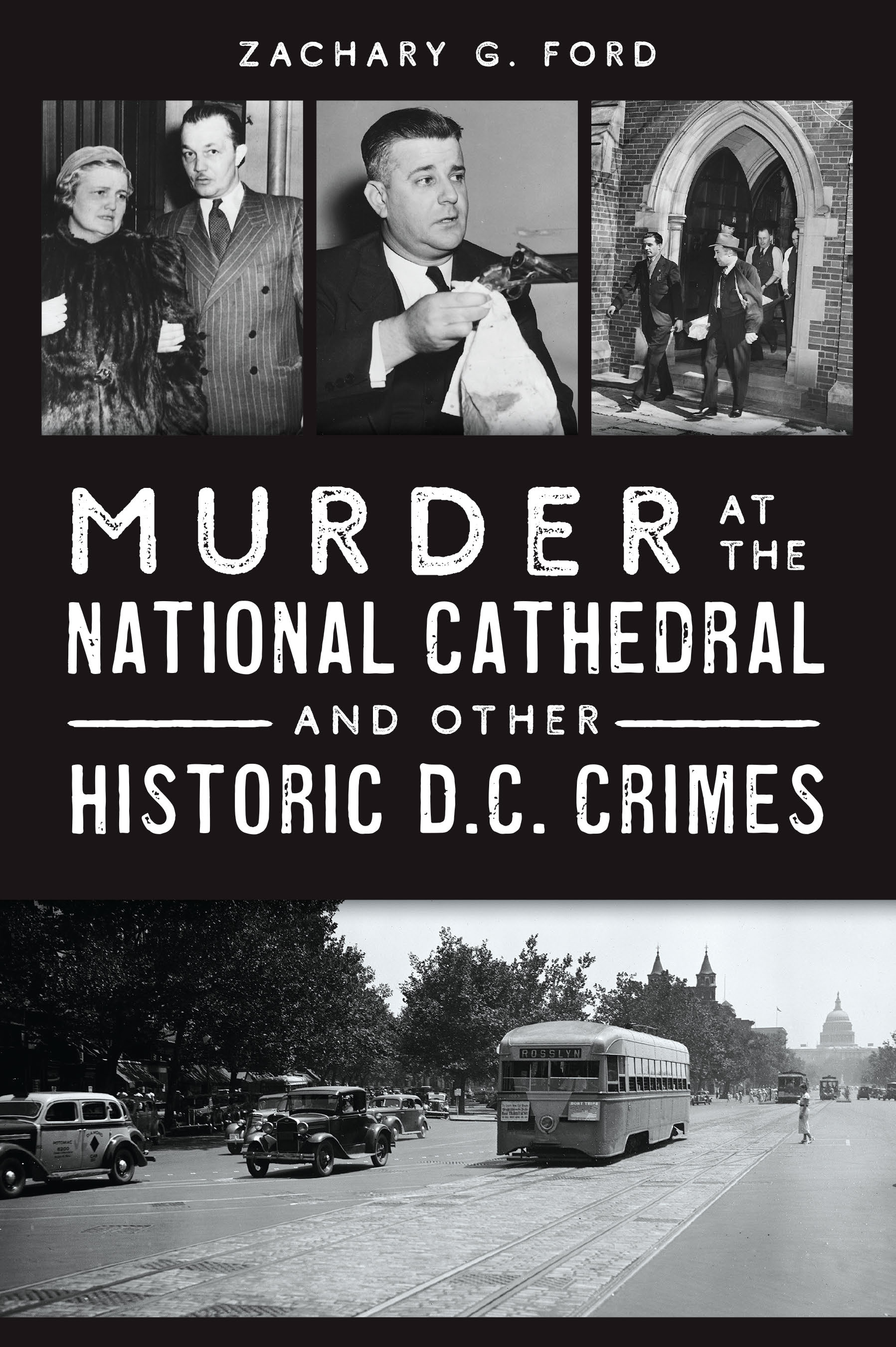 This image is the cover for the book Murder at the National Cathedral and Other Historic D.C. Crimes, True Crime