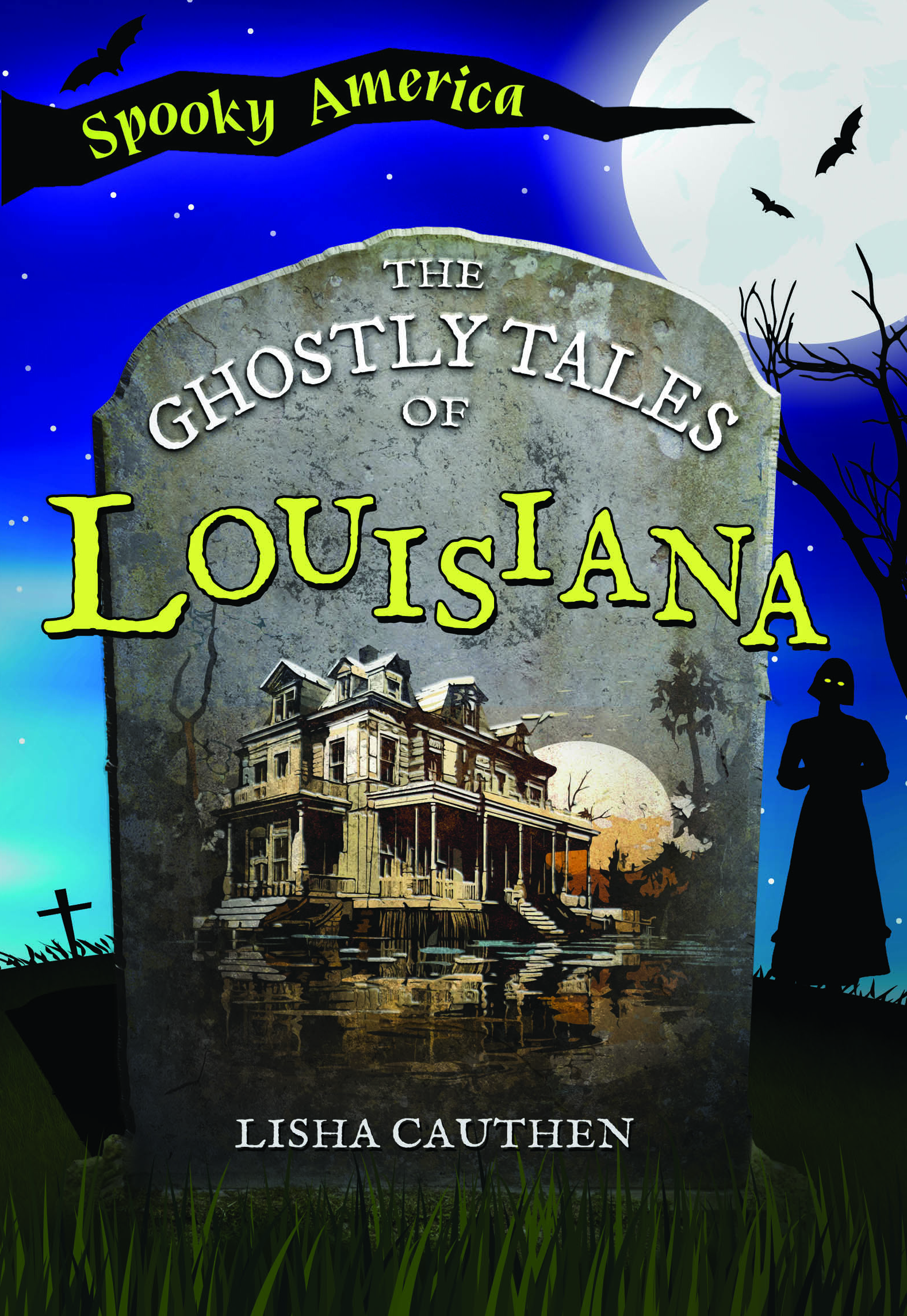 This image is the cover for the book The Ghostly Tales of Louisiana, Spooky America