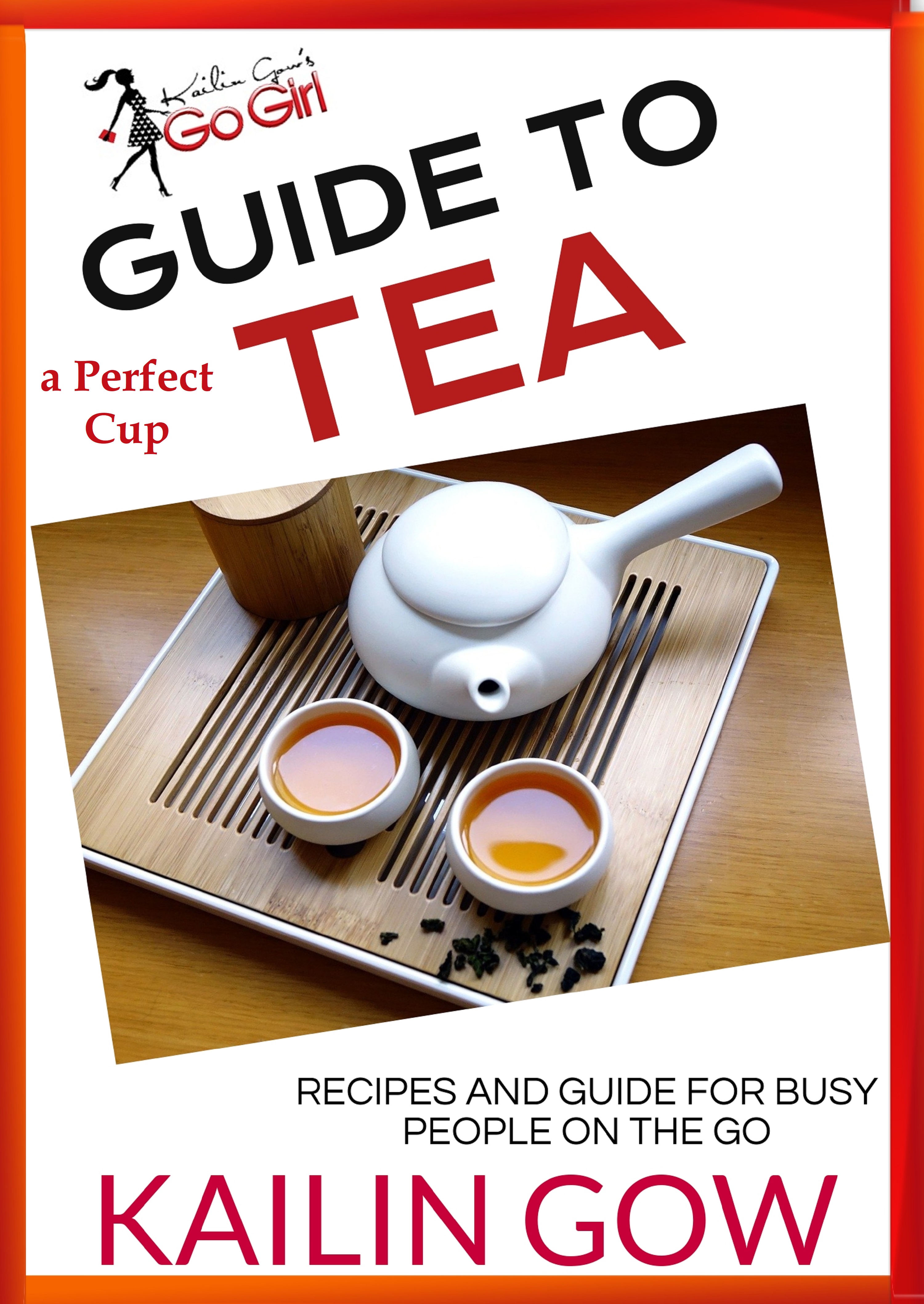 This image is the cover for the book Kailin Gow's Go Girl Guide to The Perfect Cup: TEA Guide, Kailin Gow's Go Girl Guides Series