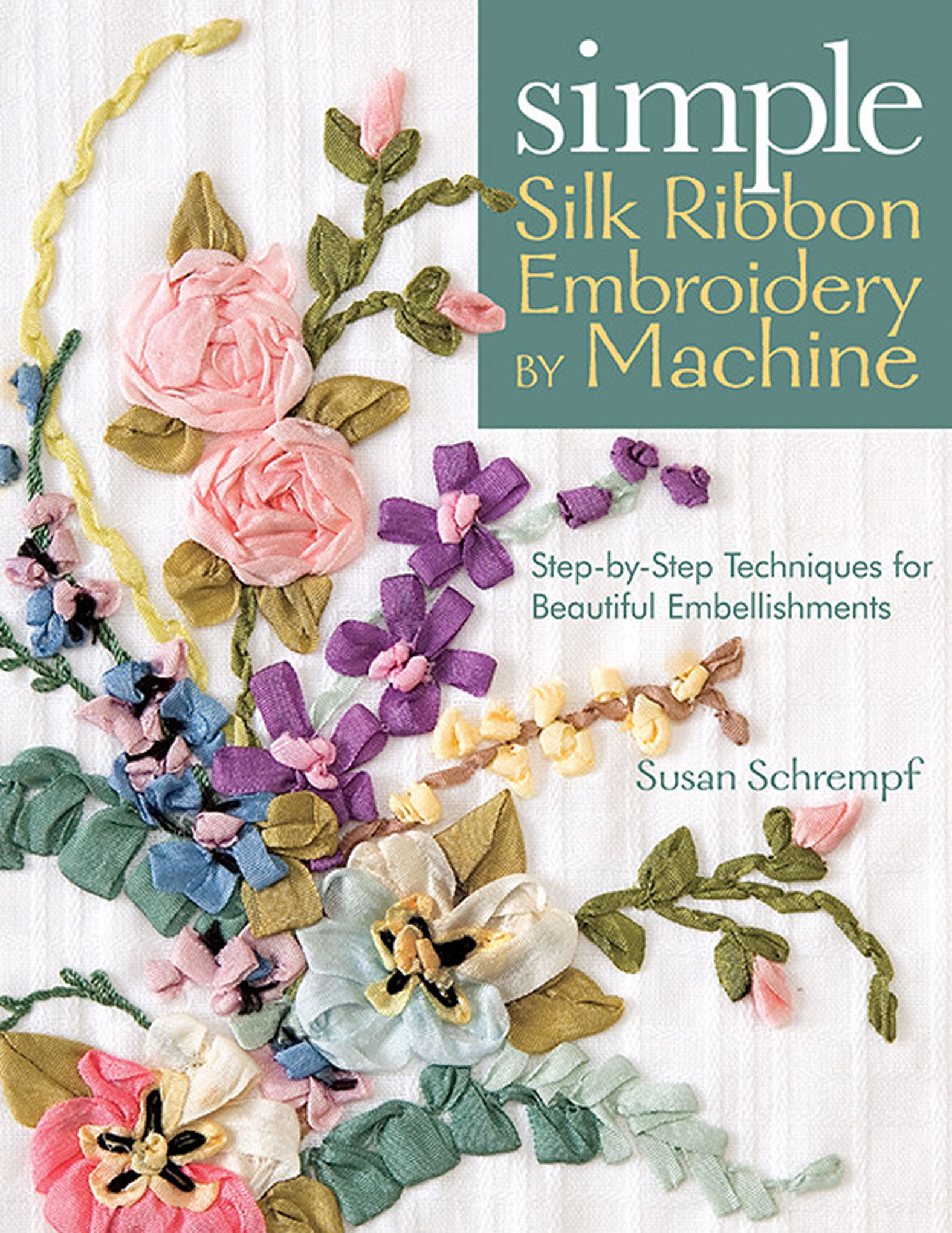 This image is the cover for the book Simple Silk Ribbon Embroidery by Machine