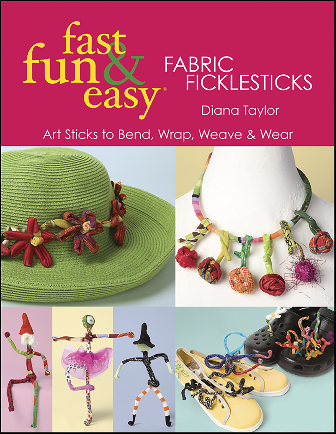 This image is the cover for the book Fast, Fun & Easy Fabric Ficklesticks