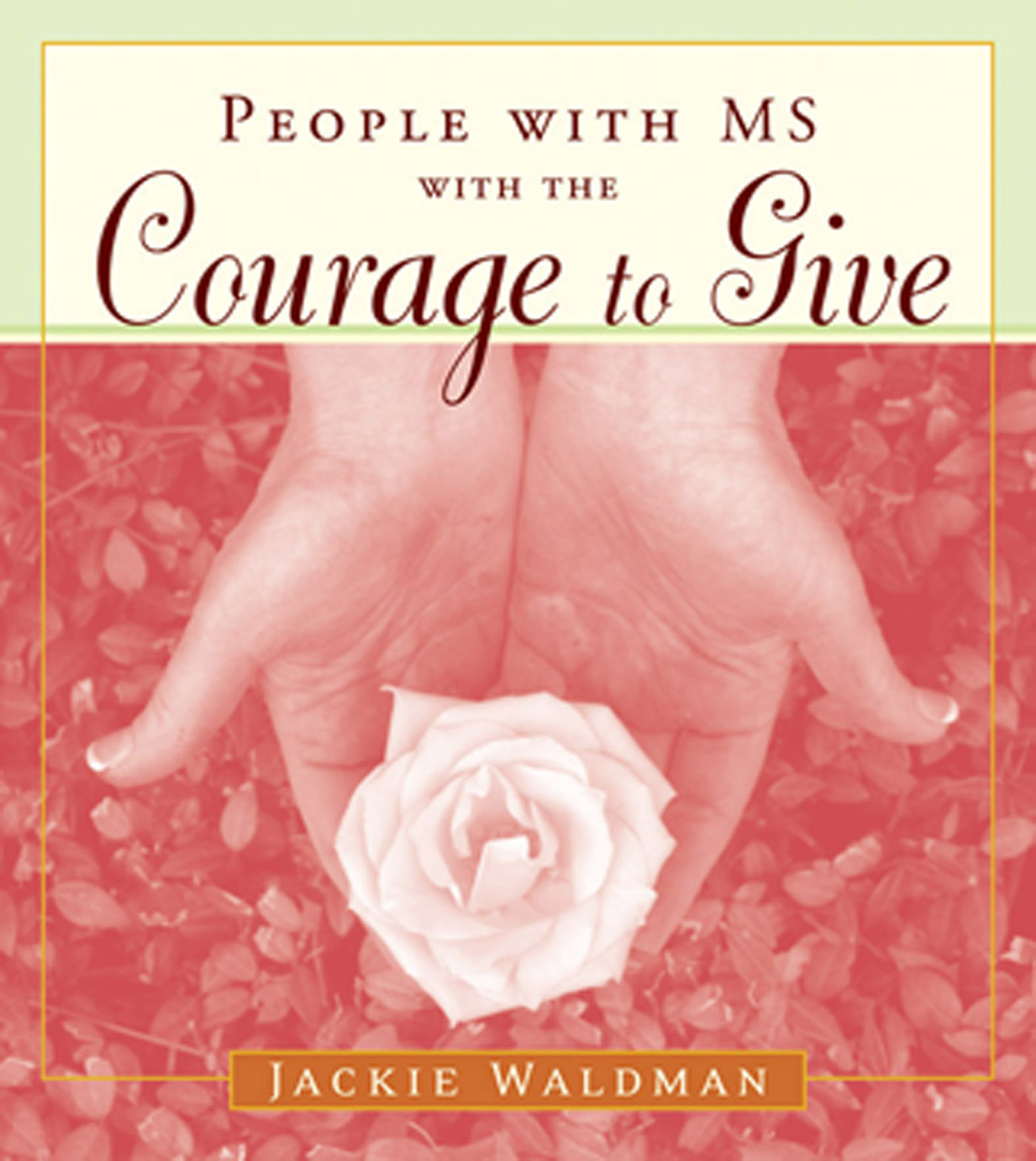 This image is the cover for the book People with MS with the Courage to Give