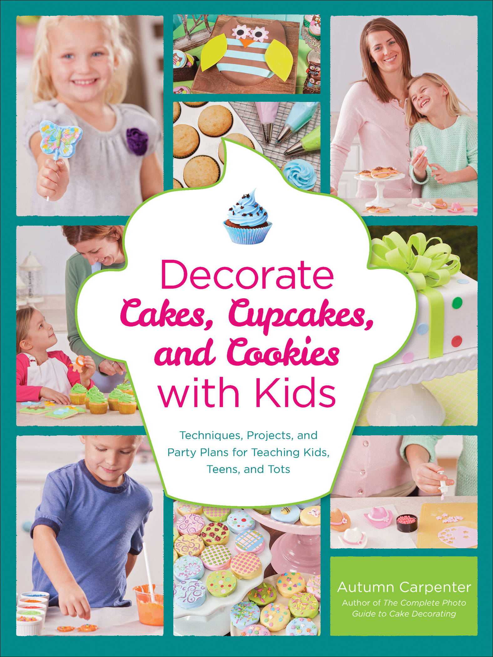 This image is the cover for the book Decorate Cakes, Cupcakes, and Cookies with Kids