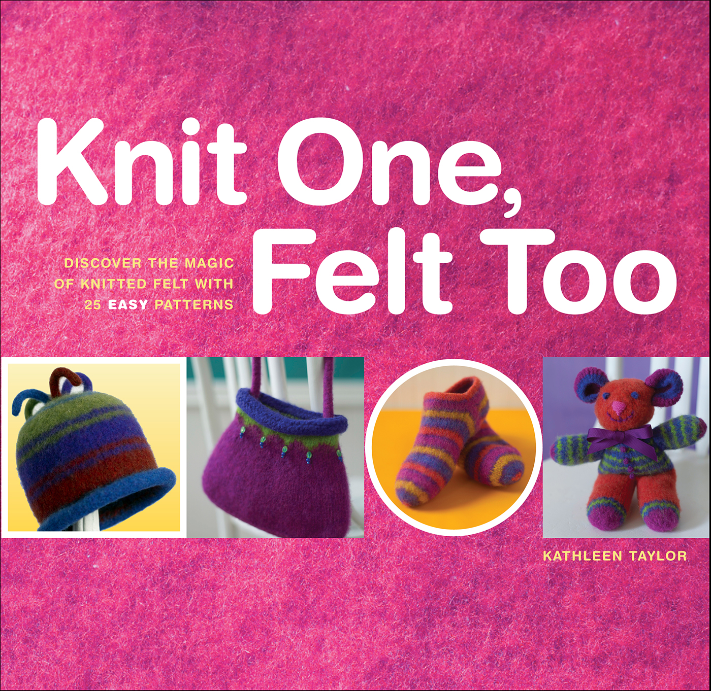 This image is the cover for the book Knit One, Felt Too