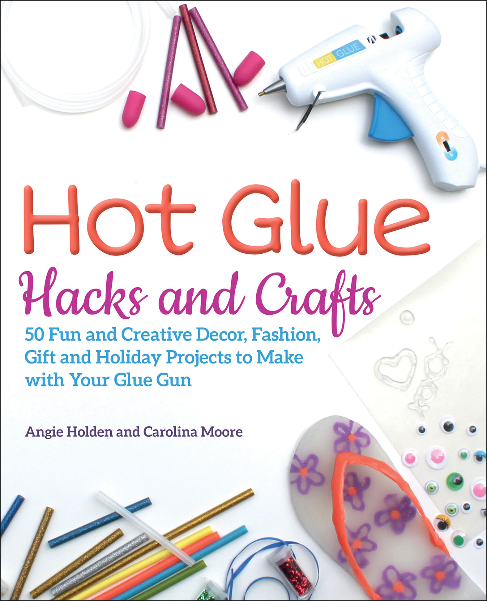 This image is the cover for the book Hot Glue Hacks and Crafts