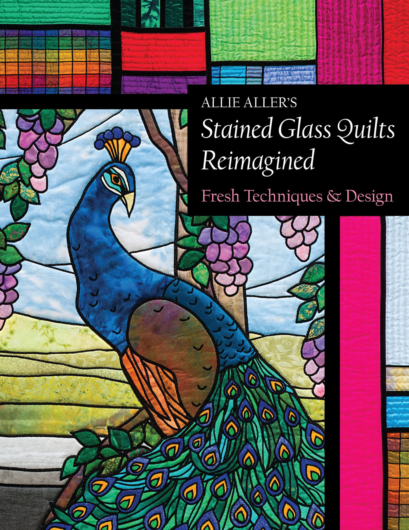 This image is the cover for the book Allie Aller's Stained Glass Quilts Reimagined