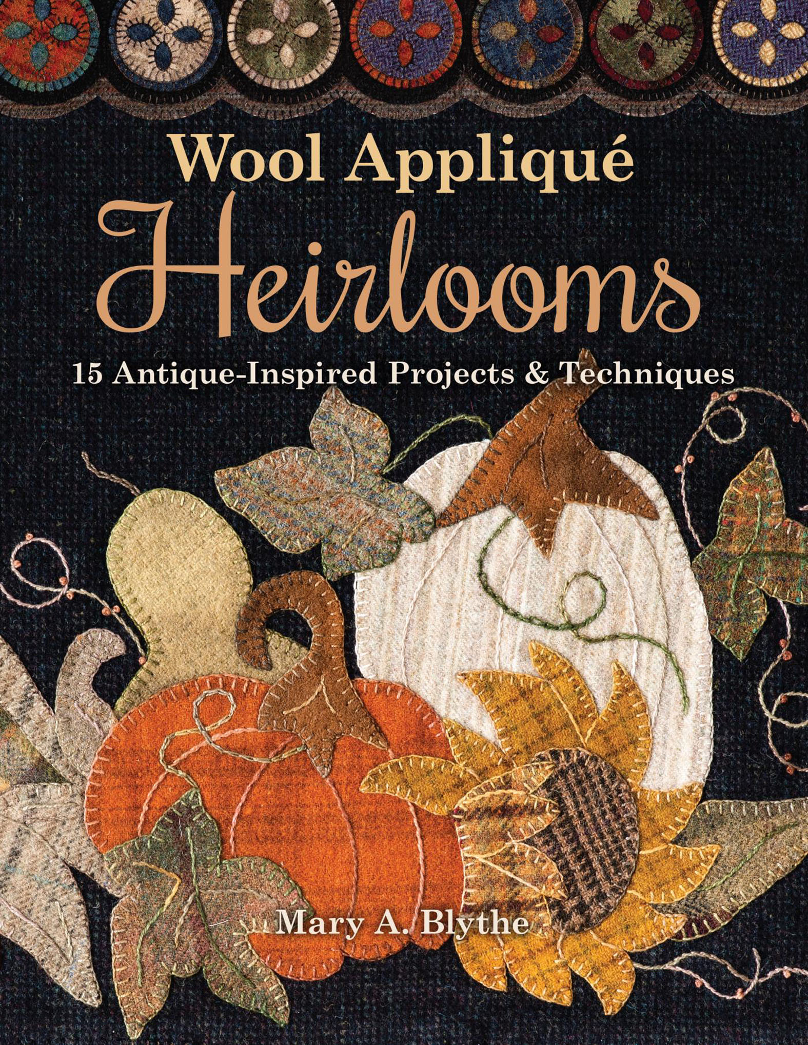This image is the cover for the book Wool Appliqué Heirlooms