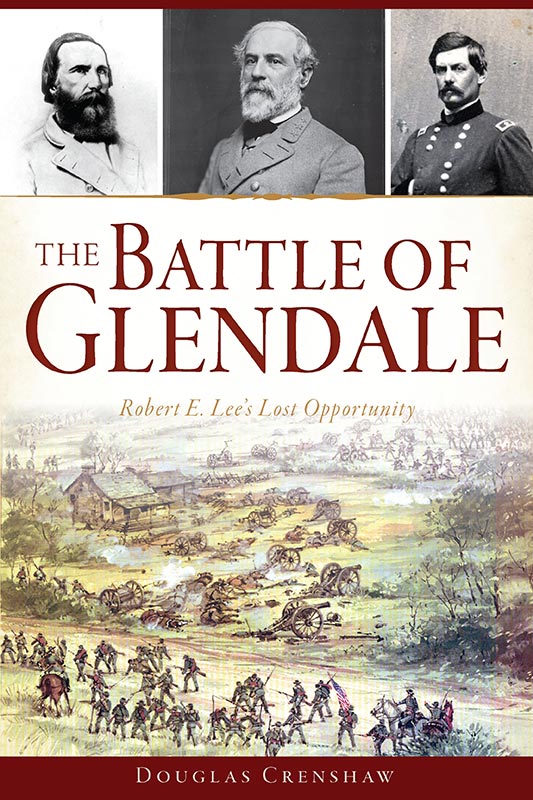 This image is the cover for the book The Battle of Glendale: Robert E. Lee’s Lost Opportunity, Civil War Series