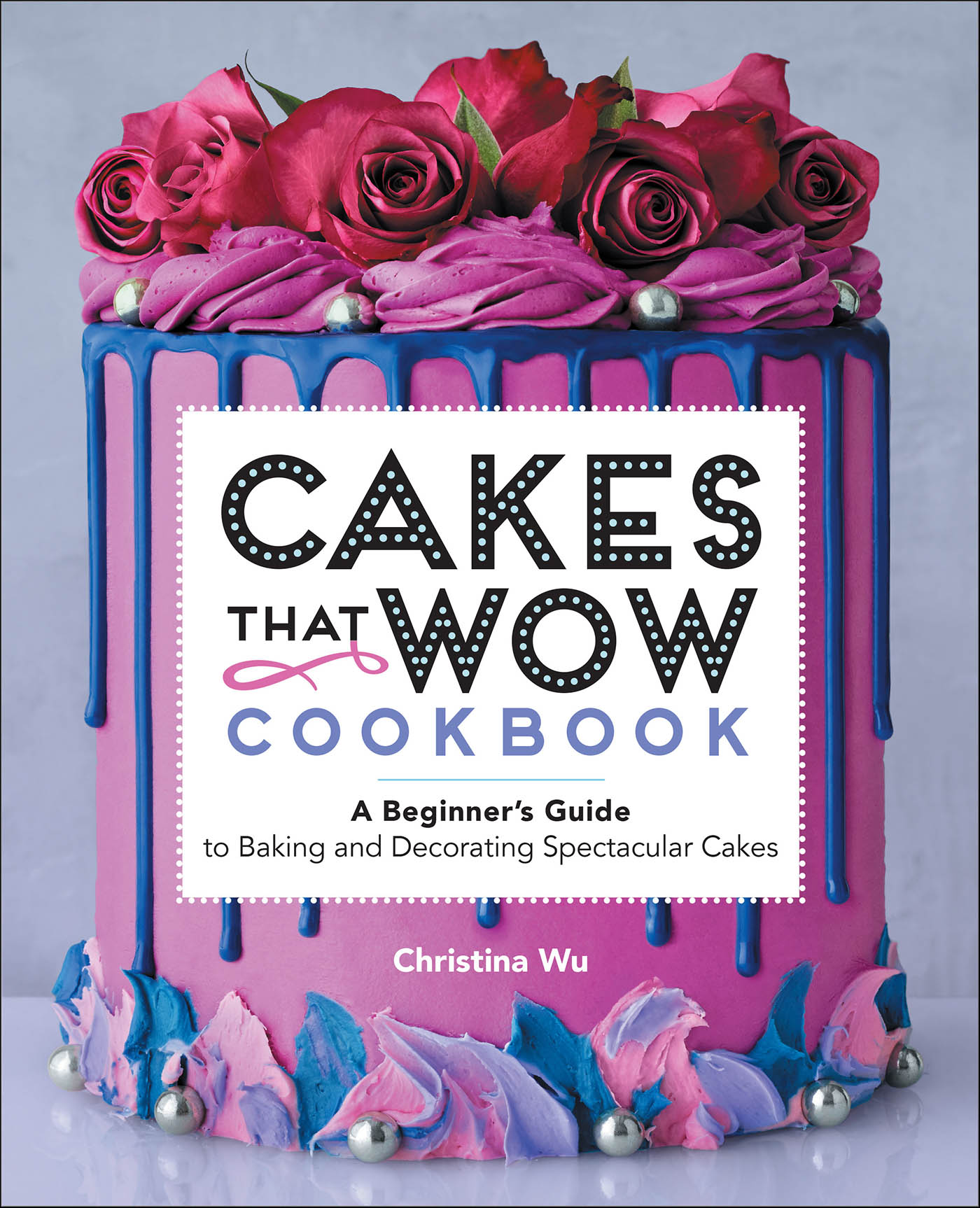 This image is the cover for the book Cakes That Wow Cookbook