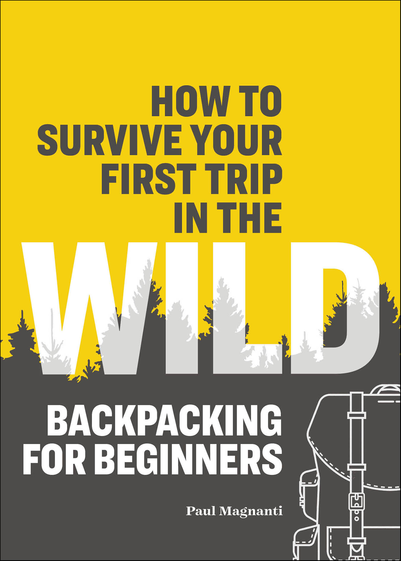 This image is the cover for the book How to Survive Your First Trip in the Wild