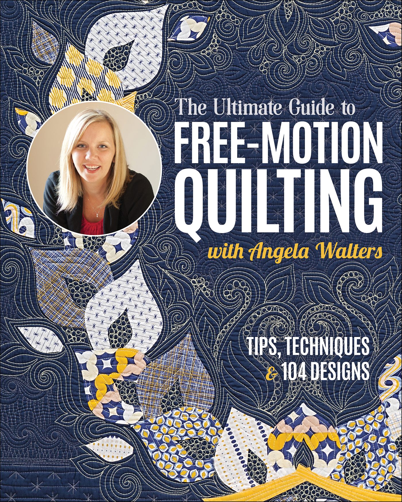 This image is the cover for the book Ultimate Guide to Free-Motion Quilting with Angela Walters