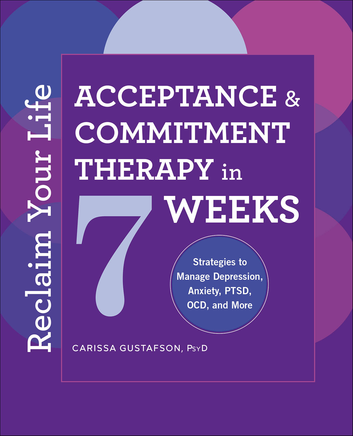 This image is the cover for the book Reclaim Your Life: Acceptance & Commitment Therapy in 7 Weeks