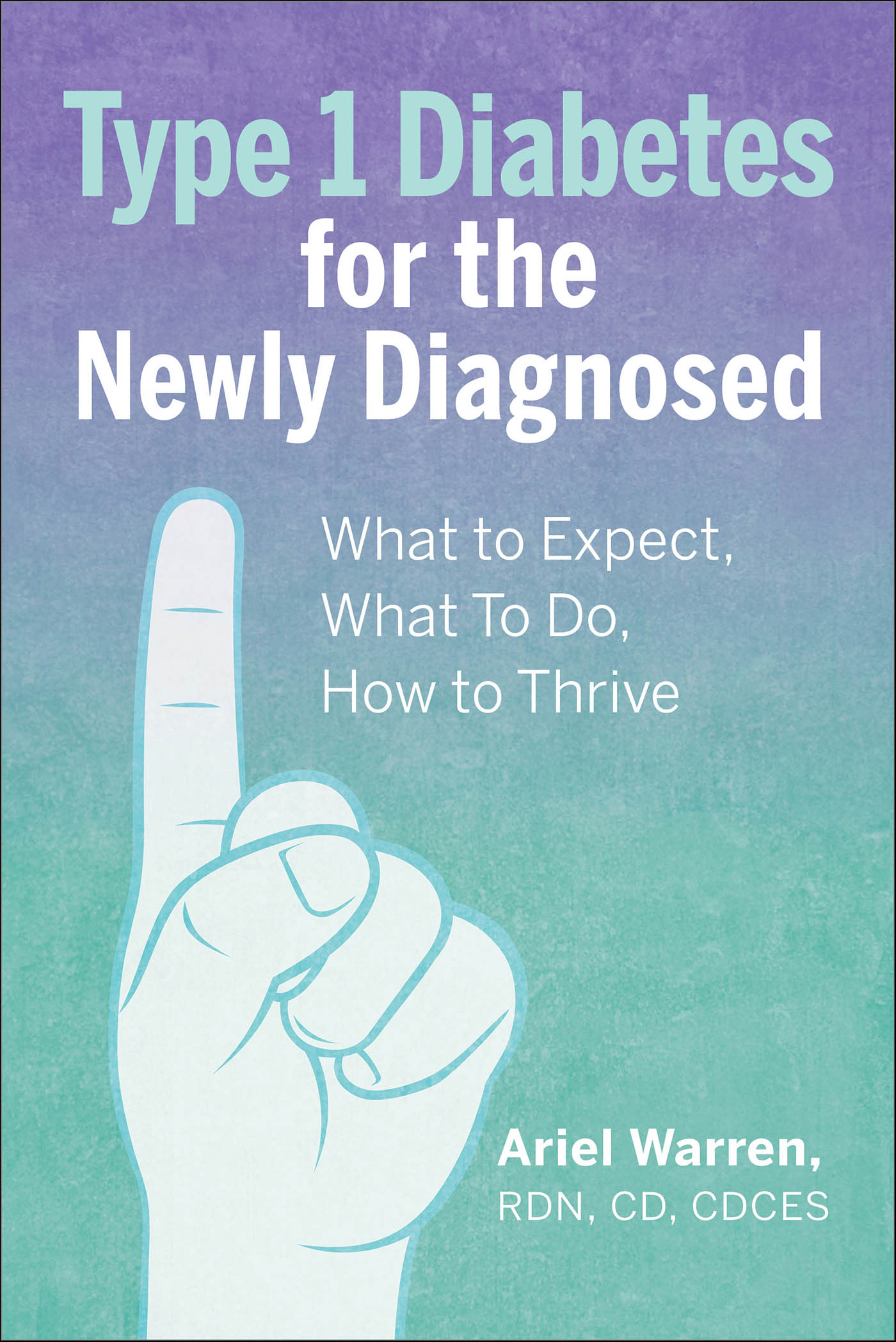 This image is the cover for the book Type 1 Diabetes for the Newly Diagnosed