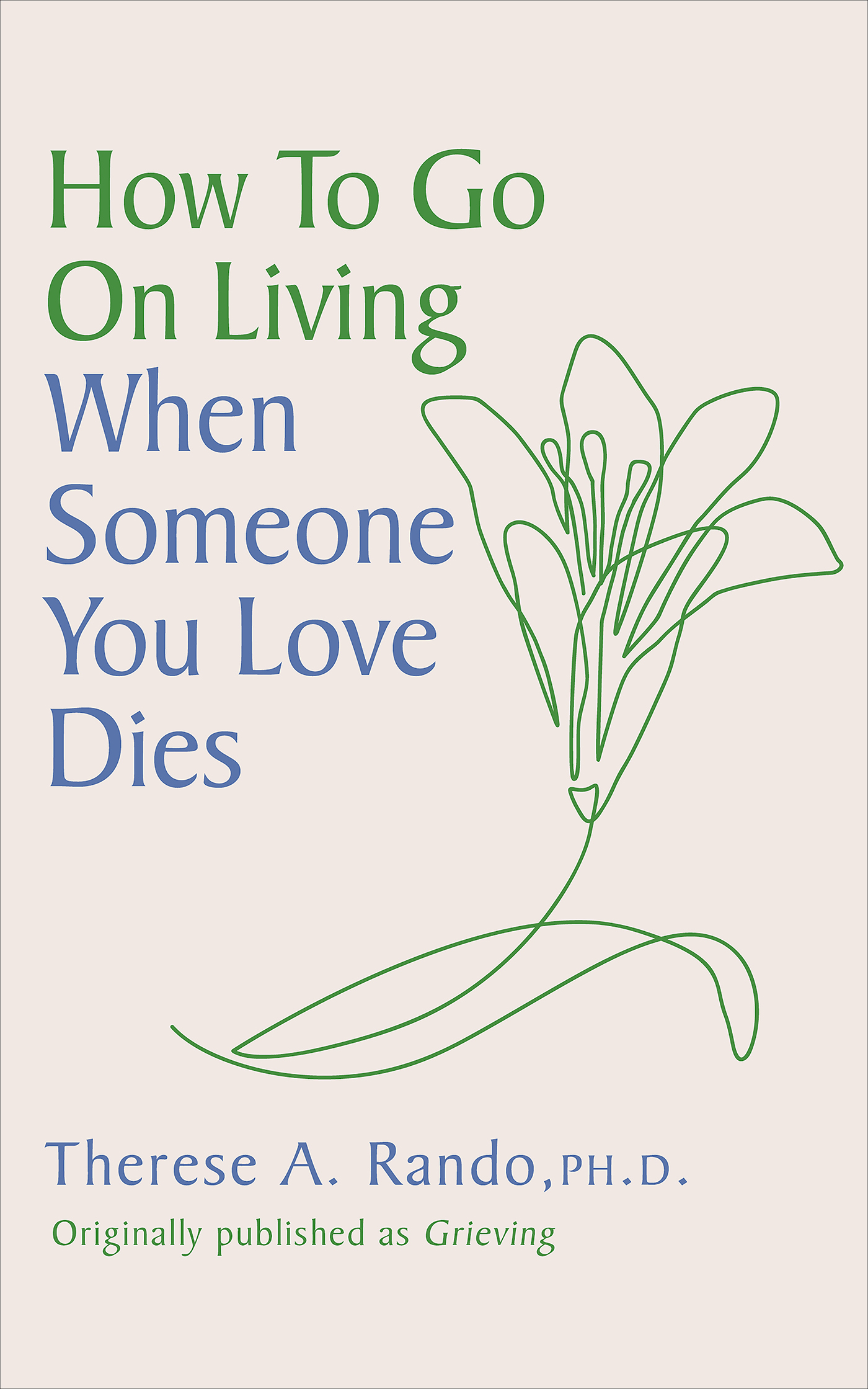 This image is the cover for the book How to Go On Living When Someone You Loves Dies