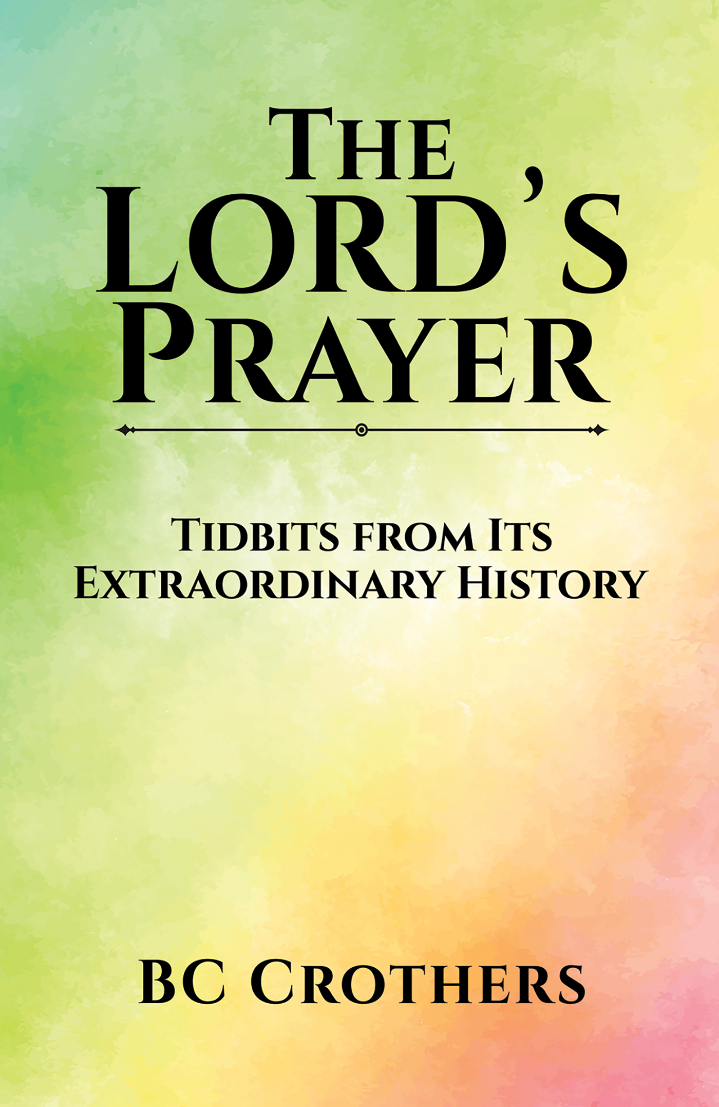 This image is the cover for the book The Lord&rsquo;s Prayer &ndash; Tidbits from Its Extraordinary History