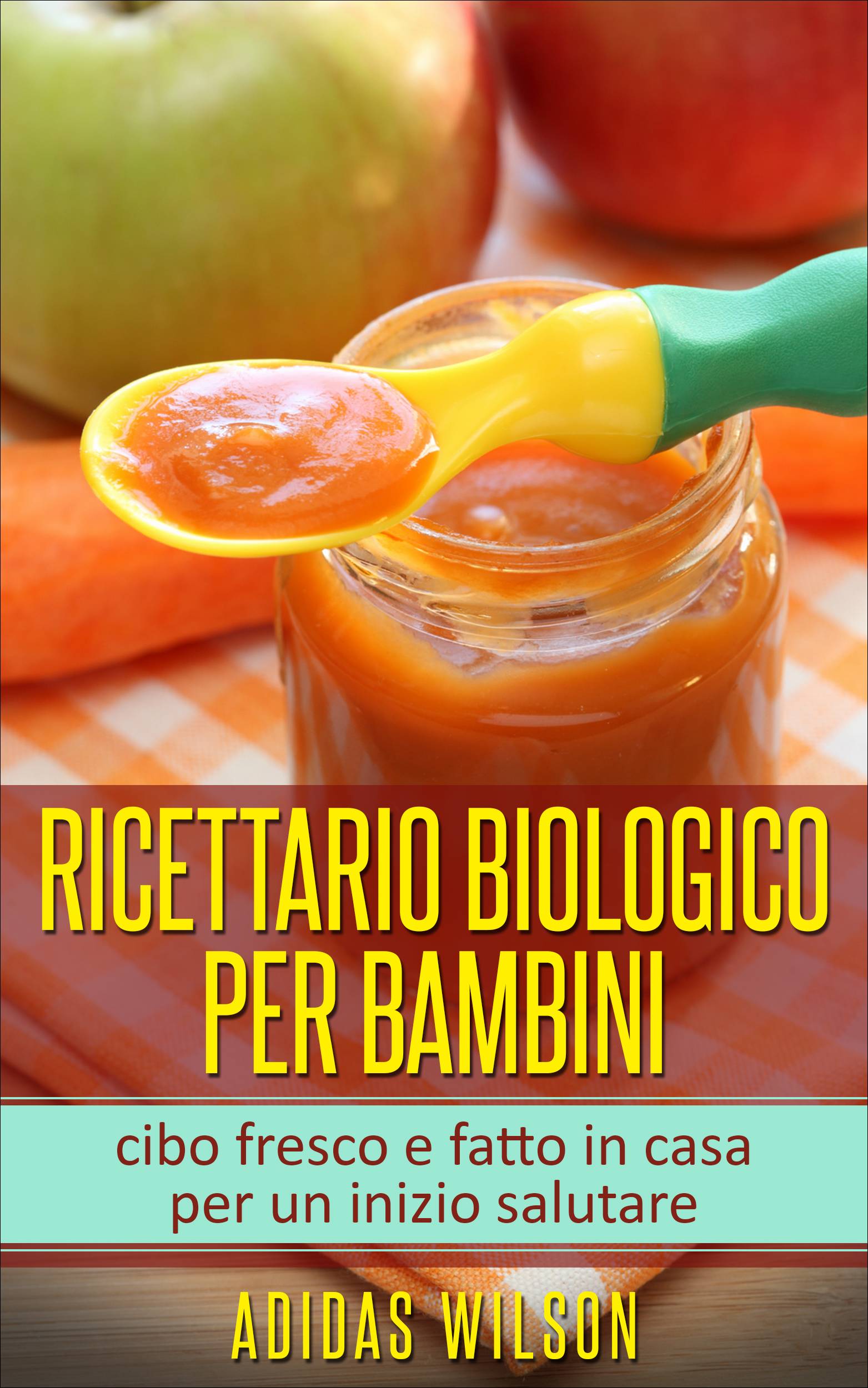 This image is the cover for the book Ricettario biologico per bambini