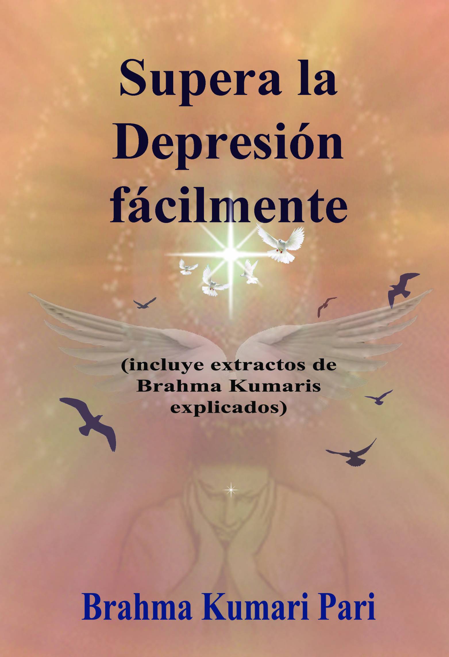 This image is the cover for the book Supera la Depresión fácilmente (incluye extractos de Brahma Kumaris explicados)