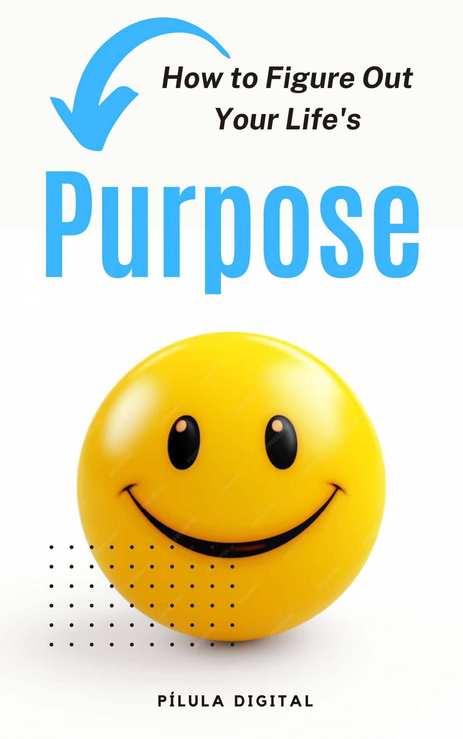 This image is the cover for the book How to Figure Out Your Life's Purpose