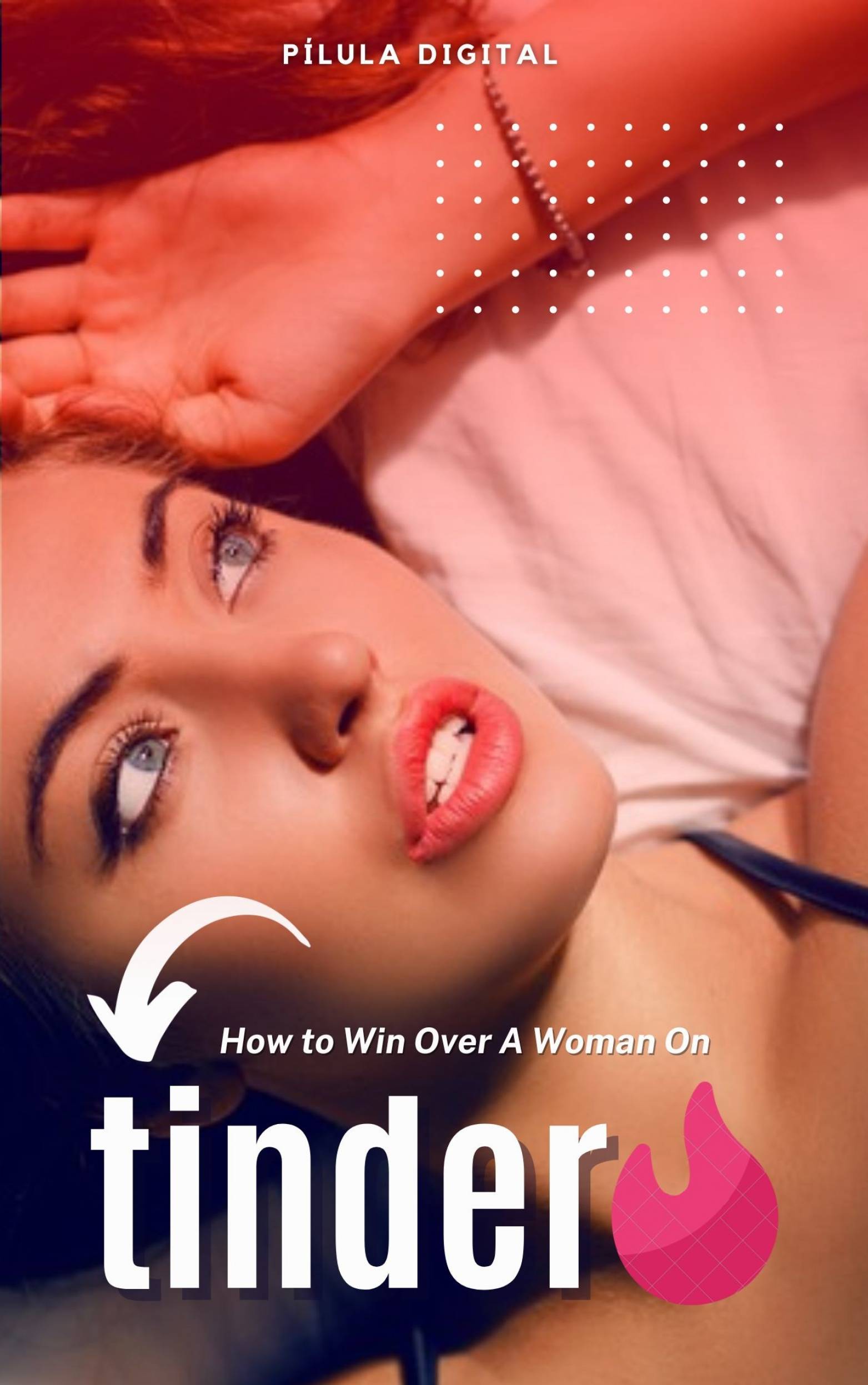 This image is the cover for the book How to Win Over A Woman On Tinder
