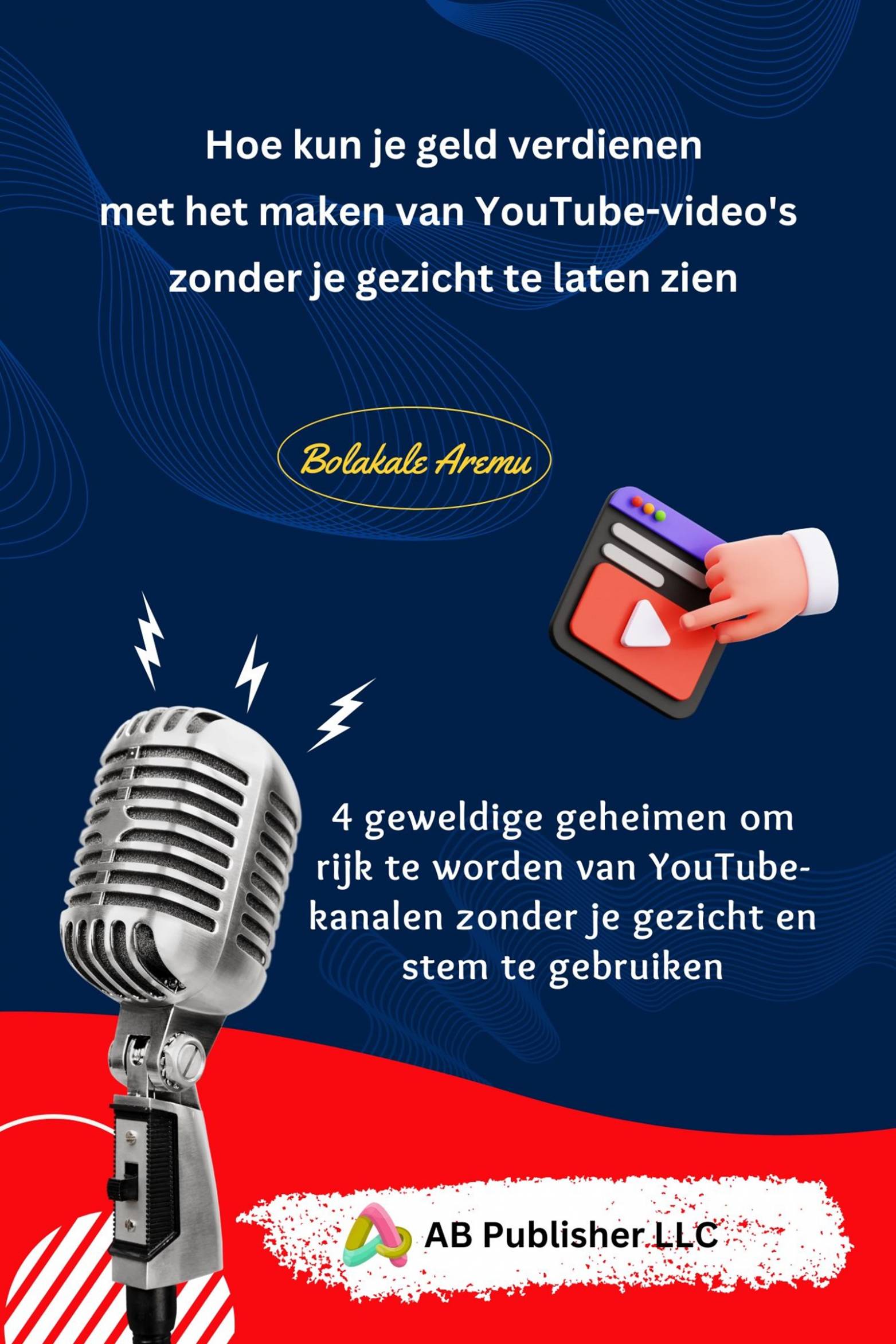 This image is the cover for the book Hoe kun je geld verdienen met het maken van YouTube-video's zonder je gezicht te laten zien