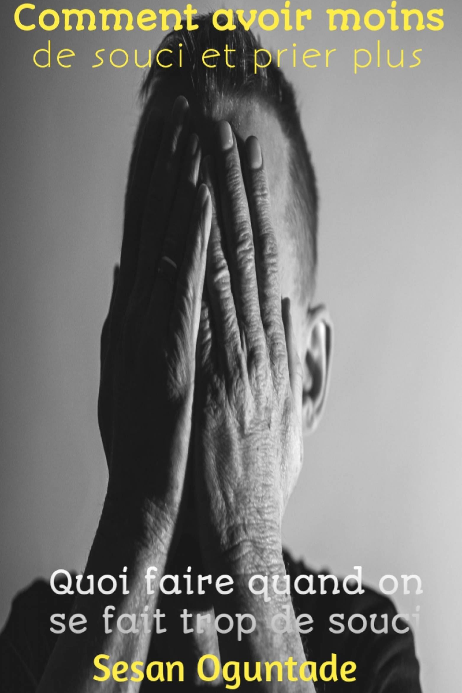 This image is the cover for the book Comment avoir moins de souci et prier plus