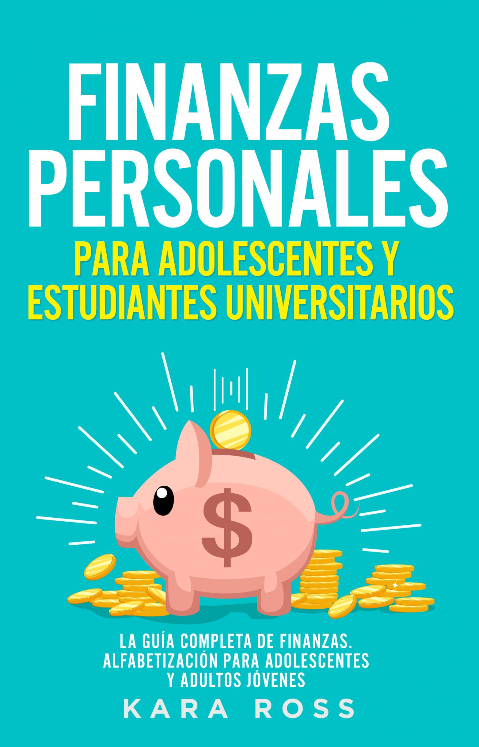 This image is the cover for the book Finanzas Personales Para Adolescentes y Estudiantes Universitarios